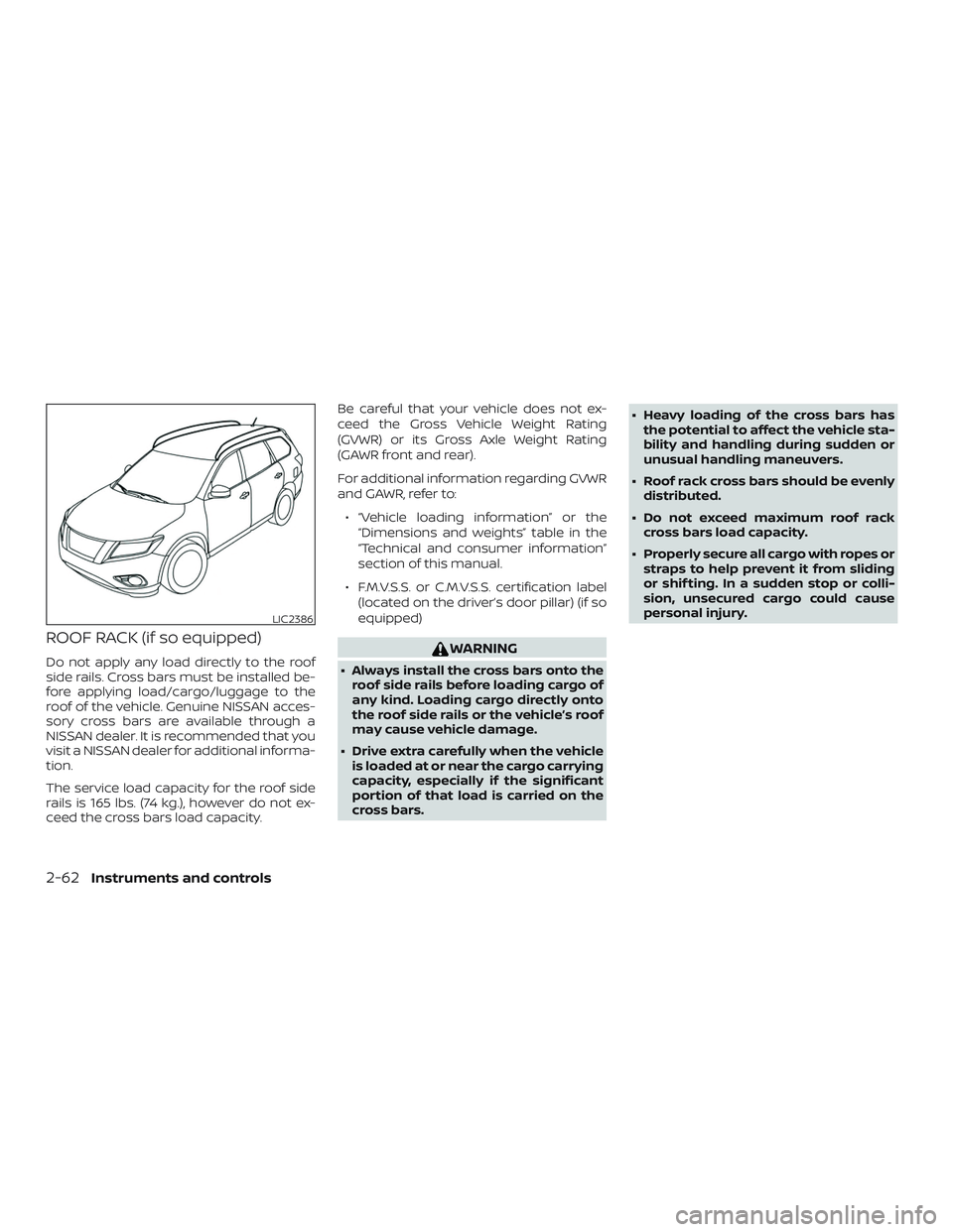 NISSAN MURANO 2019 Owner´s Manual ROOF RACK (if so equipped)
Do not apply any load directly to the roof
side rails. Cross bars must be installed be-
fore applying load/cargo/luggage to the
roof of the vehicle. Genuine NISSAN acces-
so NISSAN MURANO 2019 Owner´s Manual ROOF RACK (if so equipped)
Do not apply any load directly to the roof
side rails. Cross bars must be installed be-
fore applying load/cargo/luggage to the
roof of the vehicle. Genuine NISSAN acces-
so