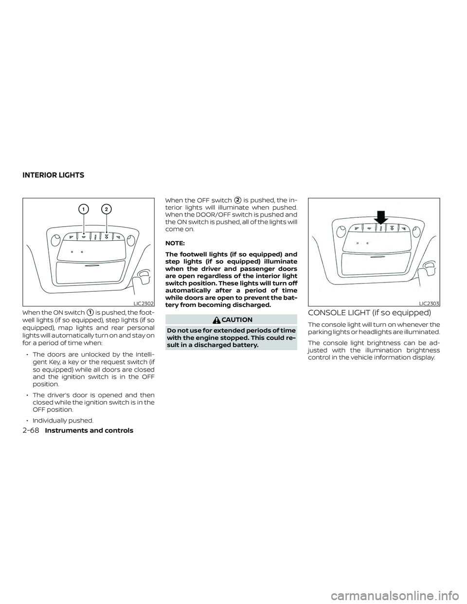 NISSAN MURANO 2019 Owner´s Manual When the ON switch1is pushed, the foot-
well lights (if so equipped), step lights (if so
equipped), map lights and rear personal
lights will automatically turn on and stay on
for a period of time whe NISSAN MURANO 2019 Owner´s Manual When the ON switch1is pushed, the foot-
well lights (if so equipped), step lights (if so
equipped), map lights and rear personal
lights will automatically turn on and stay on
for a period of time whe