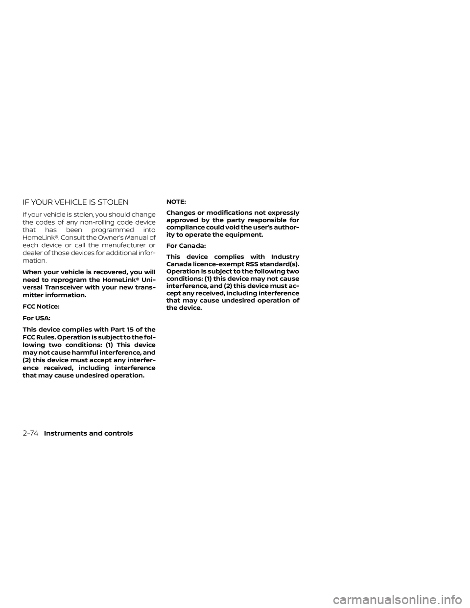 NISSAN MURANO 2019 Owner´s Manual IF YOUR VEHICLE IS STOLEN
If your vehicle is stolen, you should change
the codes of any non-rolling code device
that has been programmed into
HomeLink®. Consult the Owner’s Manual of
each device or NISSAN MURANO 2019 Owner´s Manual IF YOUR VEHICLE IS STOLEN
If your vehicle is stolen, you should change
the codes of any non-rolling code device
that has been programmed into
HomeLink®. Consult the Owner’s Manual of
each device or
