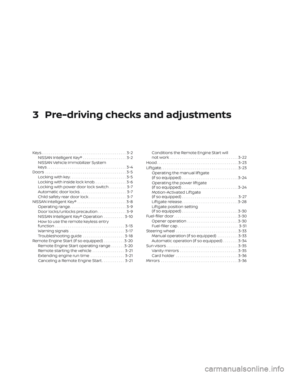 NISSAN MURANO 2019 Owner´s Manual 3 Pre-driving checks and adjustments
Keys.............................................3-2NISSAN Intelligent Key® .......................3-2
NISSAN Vehicle Immobilizer System
keys..................... NISSAN MURANO 2019 Owner´s Manual 3 Pre-driving checks and adjustments
Keys.............................................3-2NISSAN Intelligent Key® .......................3-2
NISSAN Vehicle Immobilizer System
keys.....................