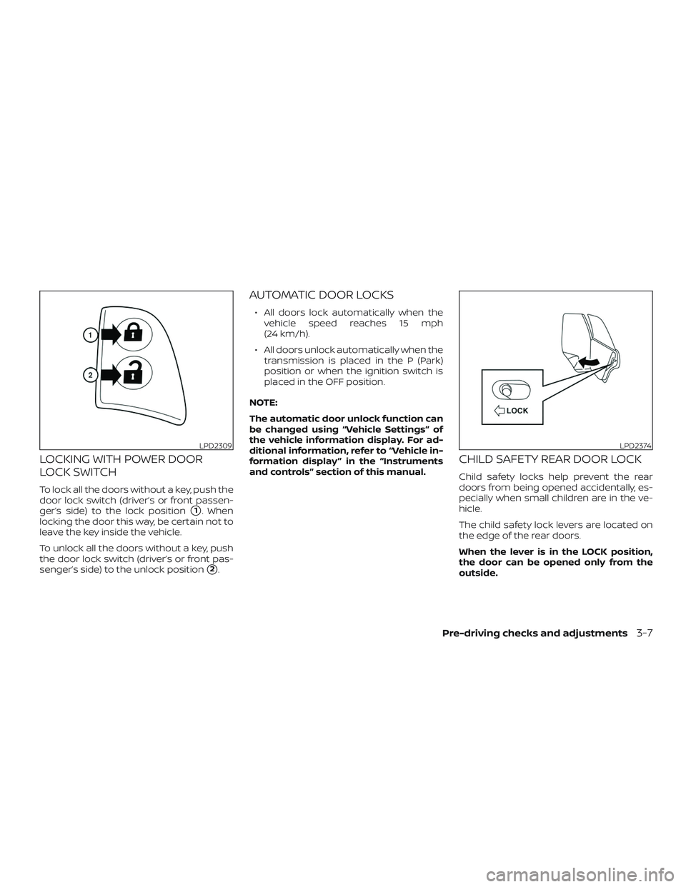 NISSAN MURANO 2019 Owner´s Manual LOCKING WITH POWER DOOR
LOCK SWITCH
To lock all the doors without a key, push the
door lock switch (driver’s or front passen-
ger’s side) to the lock position
1. When
locking the door this way, b NISSAN MURANO 2019 Owner´s Manual LOCKING WITH POWER DOOR
LOCK SWITCH
To lock all the doors without a key, push the
door lock switch (driver’s or front passen-
ger’s side) to the lock position
1. When
locking the door this way, b