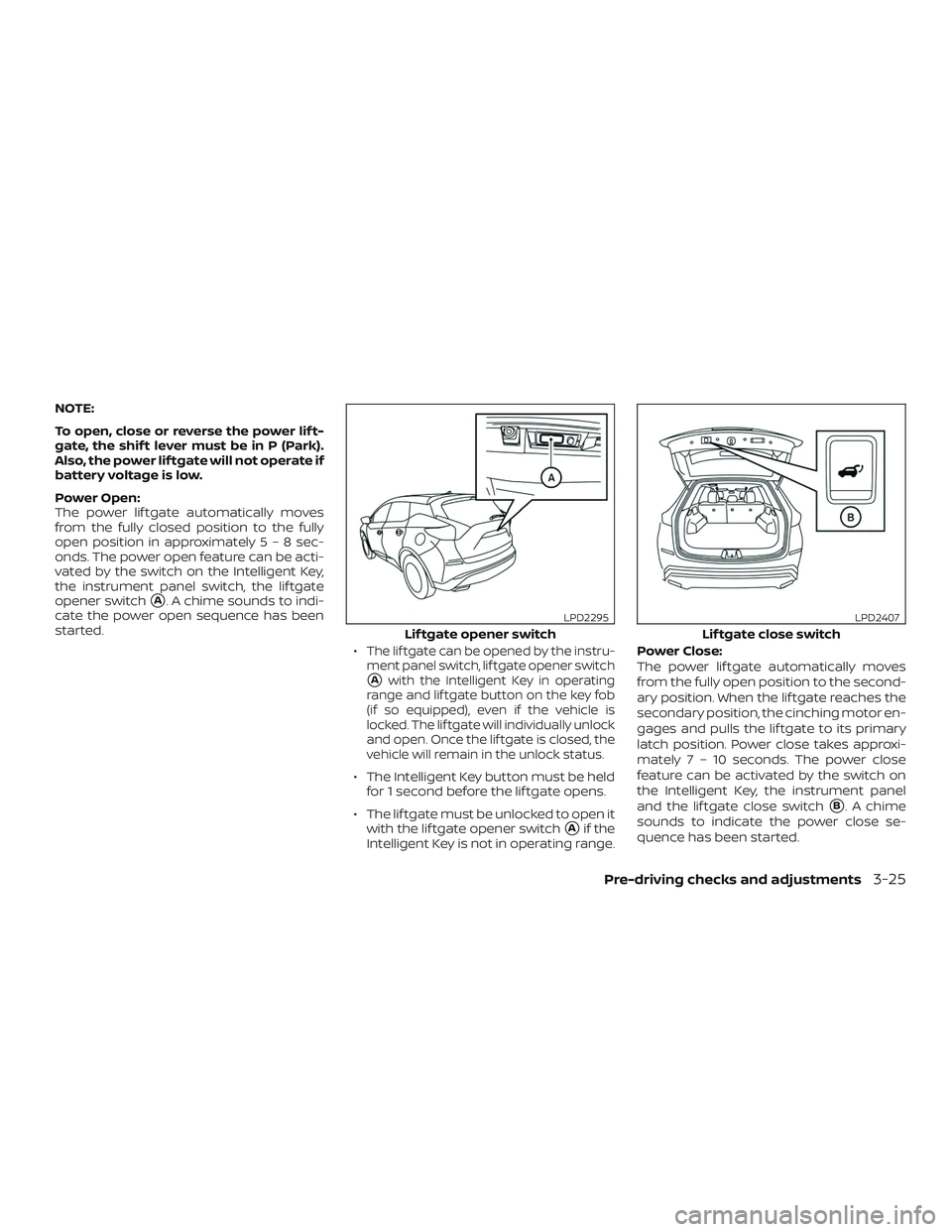 NISSAN MURANO 2019 Owner´s Manual NOTE:
To open, close or reverse the power lif t-
gate, the shif t lever must be in P (Park).
Also, the power lif tgate will not operate if
battery voltage is low.
Power Open:
The power lif tgate autom NISSAN MURANO 2019 Owner´s Manual NOTE:
To open, close or reverse the power lif t-
gate, the shif t lever must be in P (Park).
Also, the power lif tgate will not operate if
battery voltage is low.
Power Open:
The power lif tgate autom