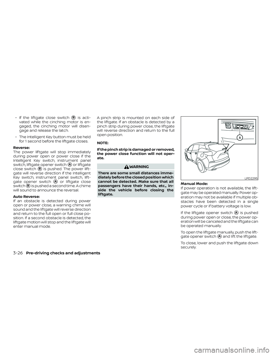 NISSAN MURANO 2019 Owner´s Manual ∙ If the lif tgate close switchBis acti-
vated while the cinching motor is en-
gaged, the cinching motor will disen-
gage and release the latch.
∙ The Intelligent Key button must be held for 1 se NISSAN MURANO 2019 Owner´s Manual ∙ If the lif tgate close switchBis acti-
vated while the cinching motor is en-
gaged, the cinching motor will disen-
gage and release the latch.
∙ The Intelligent Key button must be held for 1 se