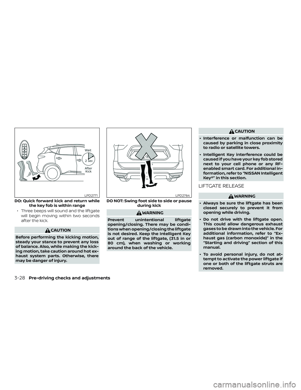 NISSAN MURANO 2019 Owner´s Manual ∙ Three beeps will sound and the lif tgatewill begin moving within two seconds
af ter the kick.
CAUTION
Before performing the kicking motion,
steady your stance to prevent any loss
of balance. Also, NISSAN MURANO 2019 Owner´s Manual ∙ Three beeps will sound and the lif tgatewill begin moving within two seconds
af ter the kick.
CAUTION
Before performing the kicking motion,
steady your stance to prevent any loss
of balance. Also,