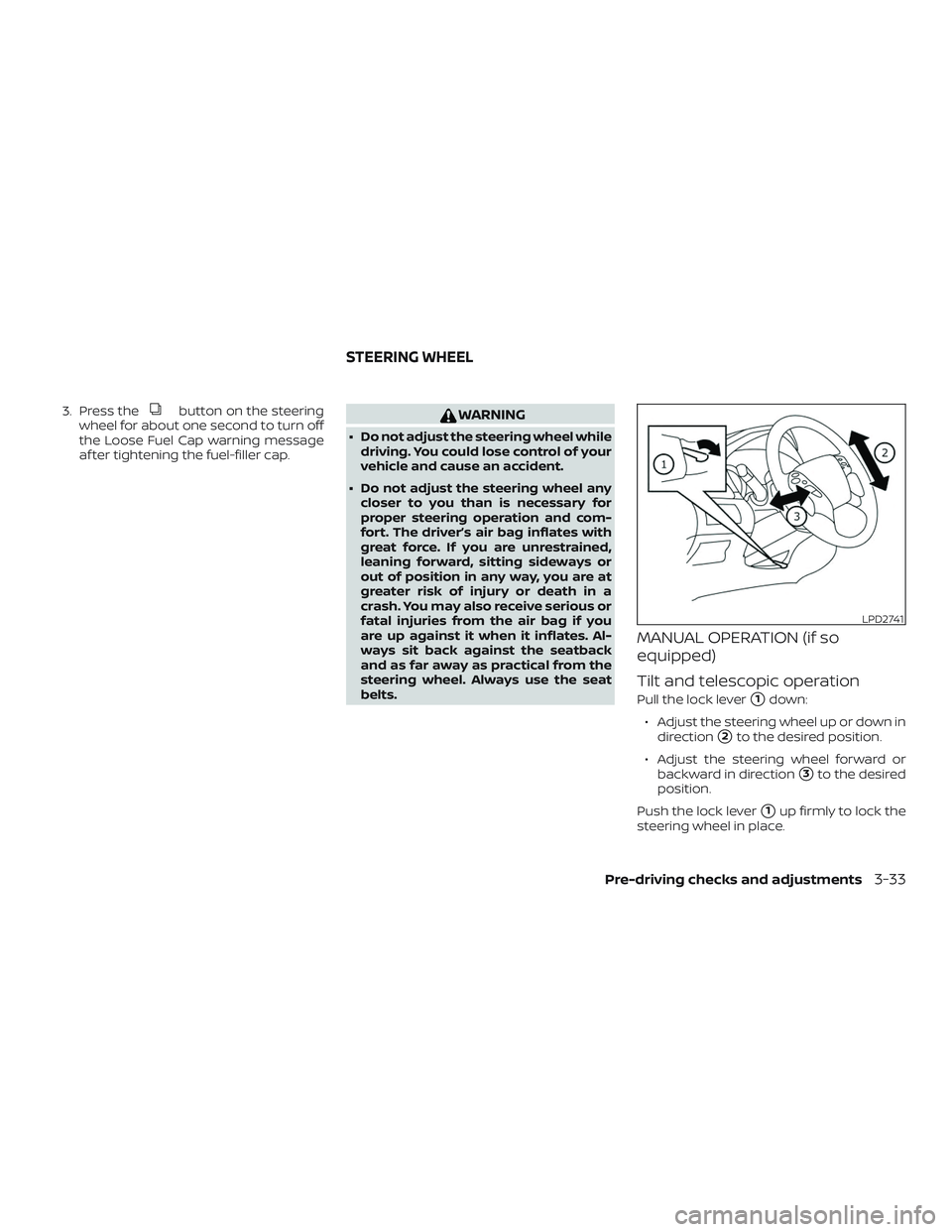 NISSAN MURANO 2019 Owner´s Manual 3. Press thebutton on the steering
wheel for about one second to turn off
the Loose Fuel Cap warning message
af ter tightening the fuel-filler cap.WARNING
∙ Do not adjust the steering wheel while dr NISSAN MURANO 2019 Owner´s Manual 3. Press thebutton on the steering
wheel for about one second to turn off
the Loose Fuel Cap warning message
af ter tightening the fuel-filler cap.WARNING
∙ Do not adjust the steering wheel while dr