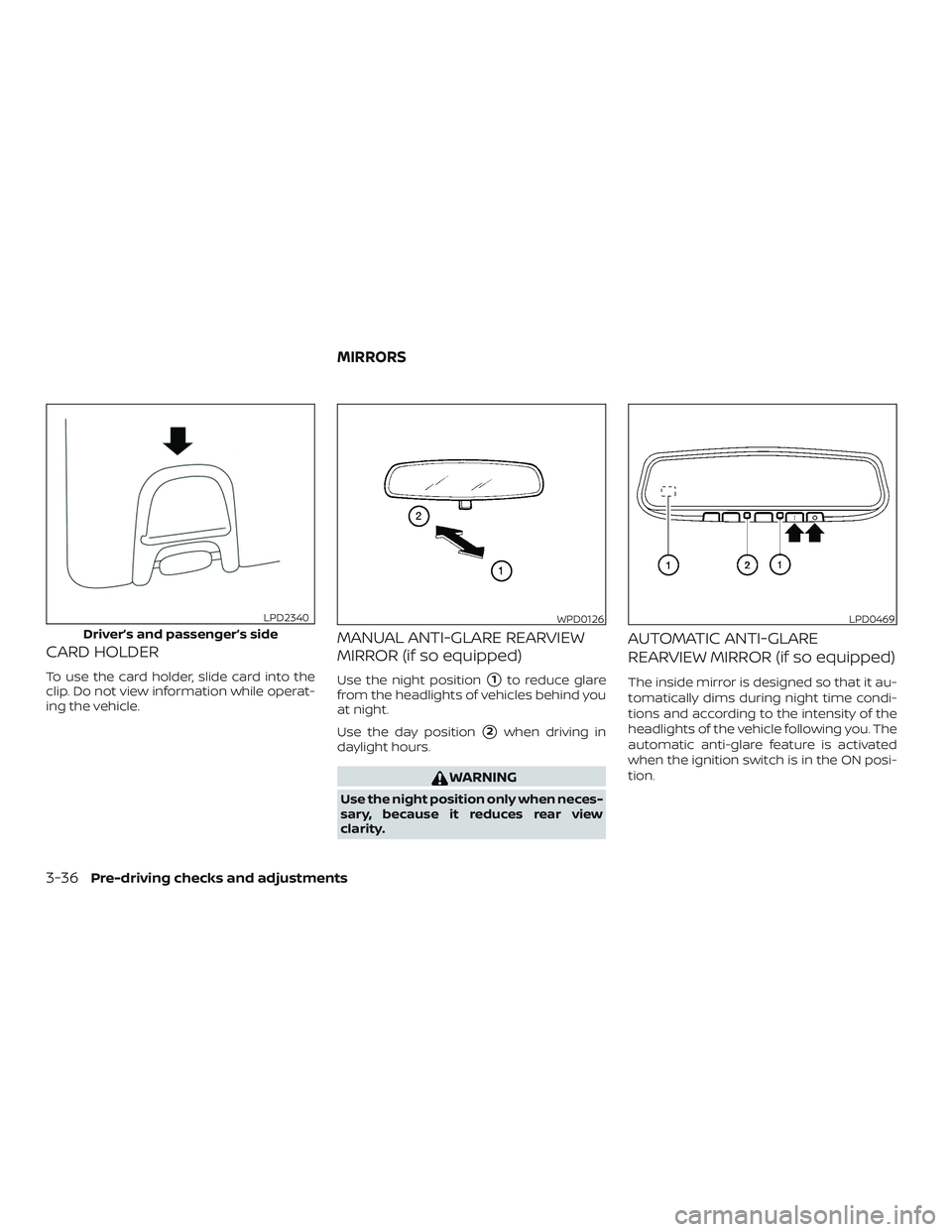 NISSAN MURANO 2019  Owner´s Manual CARD HOLDER
To use the card holder, slide card into the
clip. Do not view information while operat-
ing the vehicle.
MANUAL ANTI-GLARE REARVIEW
MIRROR (if so equipped)
Use the night position1to reduc