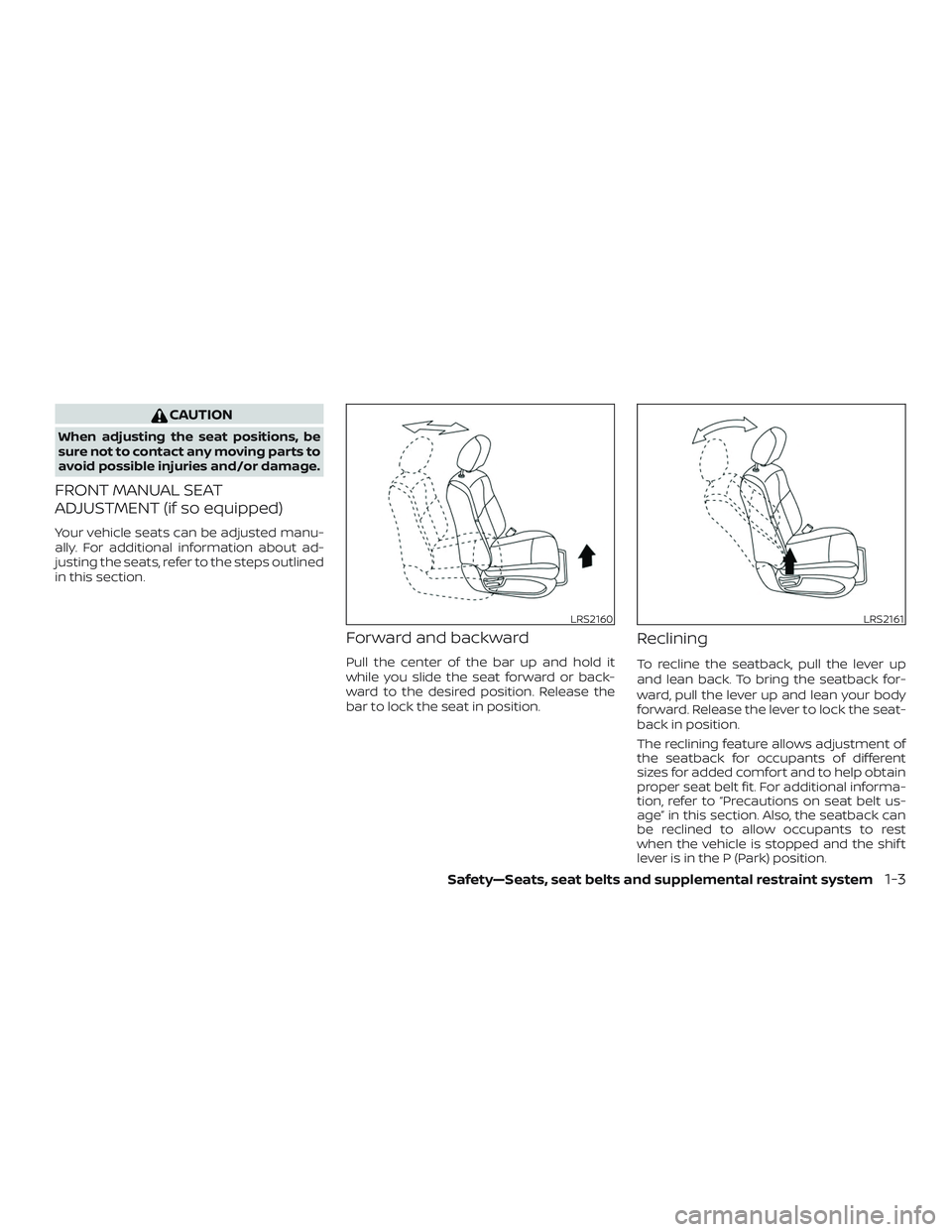 NISSAN MURANO 2019 Owner´s Manual CAUTION
When adjusting the seat positions, be
sure not to contact any moving parts to
avoid possible injuries and/or damage.
FRONT MANUAL SEAT
ADJUSTMENT (if so equipped)
Your vehicle seats can be adj NISSAN MURANO 2019 Owner´s Manual CAUTION
When adjusting the seat positions, be
sure not to contact any moving parts to
avoid possible injuries and/or damage.
FRONT MANUAL SEAT
ADJUSTMENT (if so equipped)
Your vehicle seats can be adj