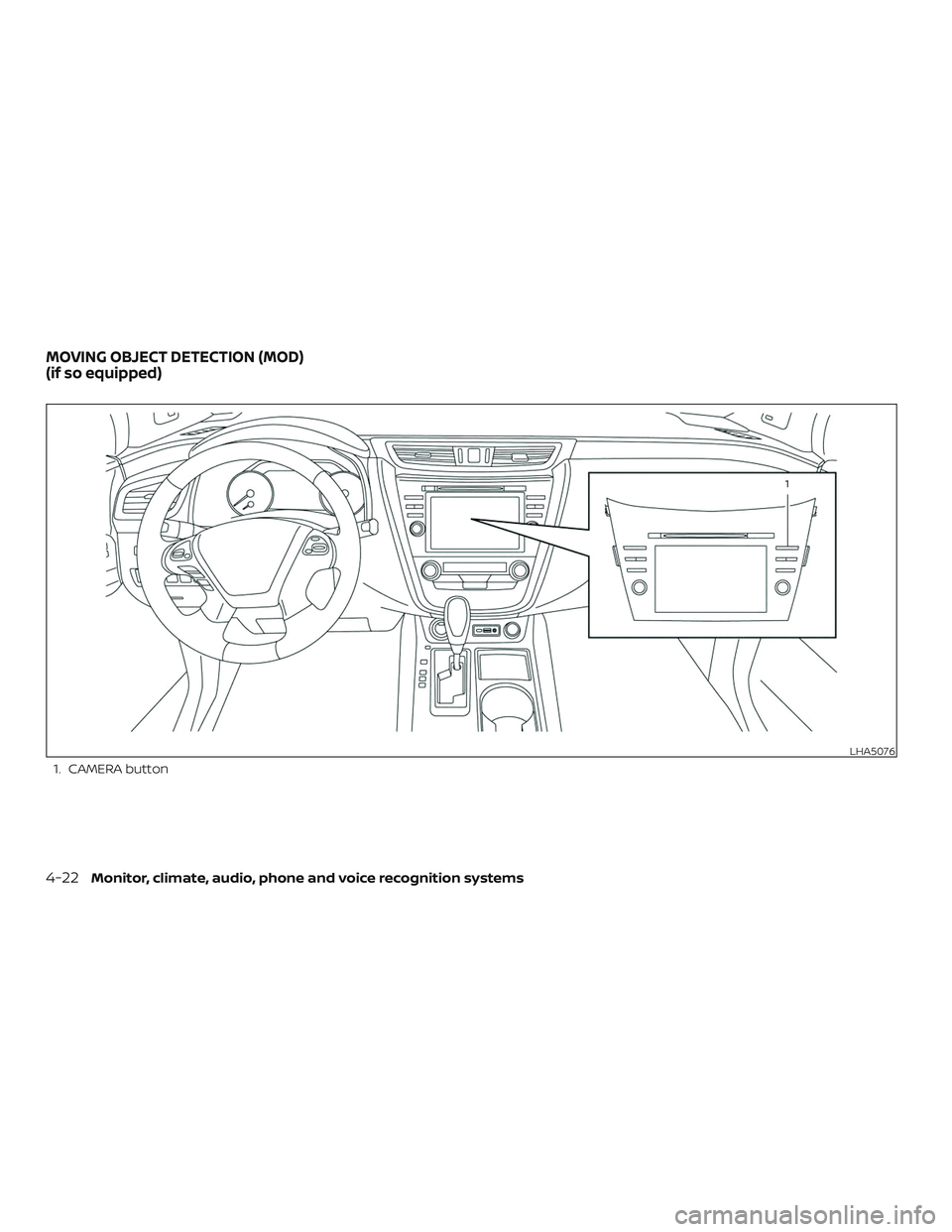 NISSAN MURANO 2019  Owner´s Manual 1. CAMERA button
LHA5076
MOVING OBJECT DETECTION (MOD)
(if so equipped)
4-22Monitor, climate, audio, phone and voice recognition systems 
