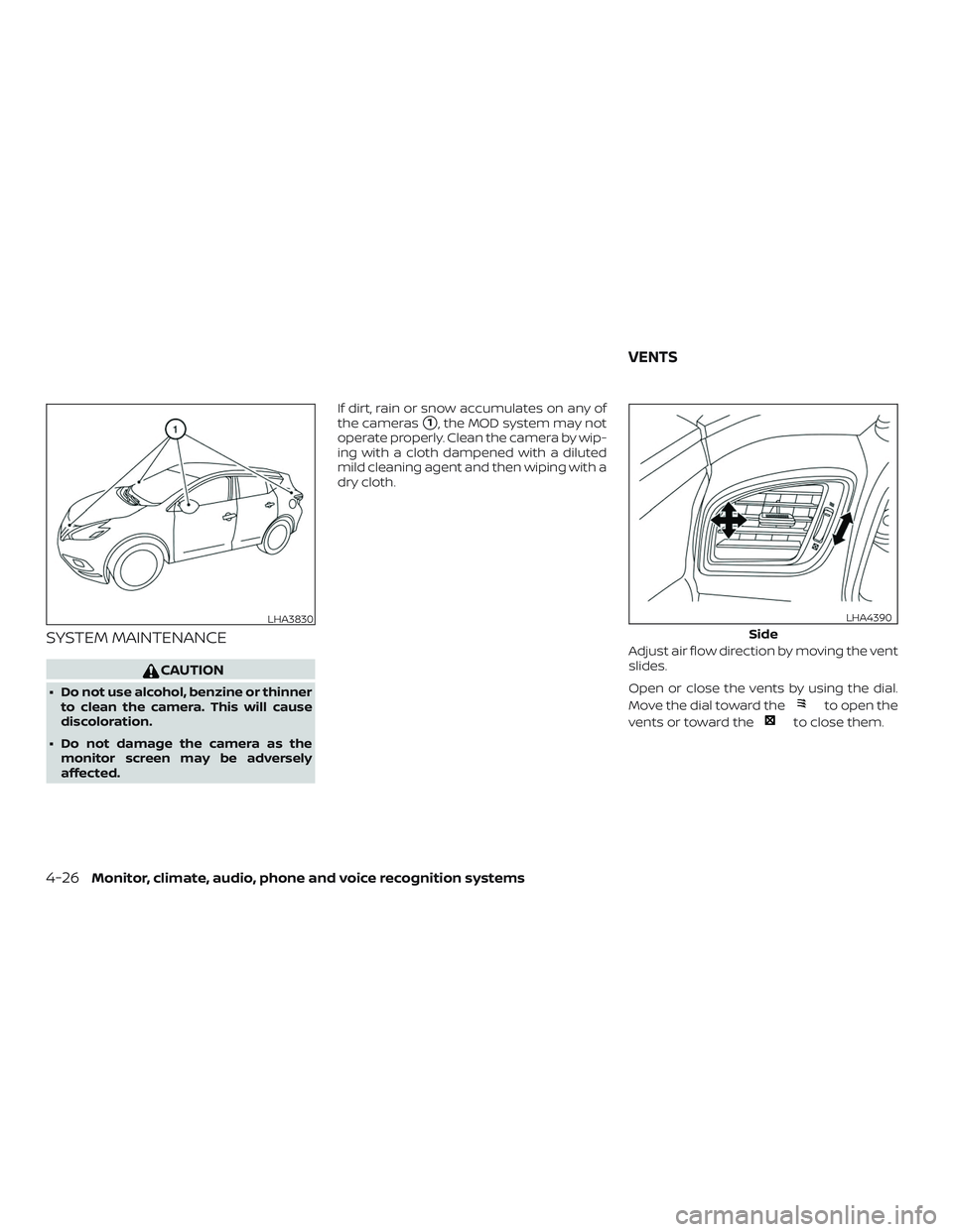 NISSAN MURANO 2019  Owner´s Manual SYSTEM MAINTENANCE
CAUTION
∙ Do not use alcohol, benzine or thinnerto clean the camera. This will cause
discoloration.
∙ Do not damage the camera as the monitor screen may be adversely
affected. I