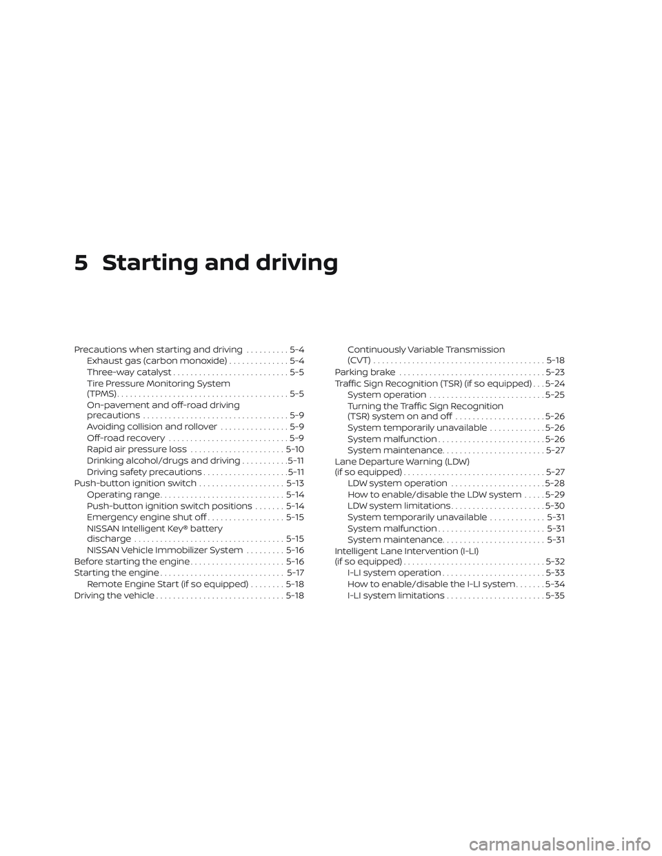 NISSAN MURANO 2019 Owner´s Manual 5 Starting and driving
Precautions when starting and driving..........5-4
Exhaust gas (carbon monoxide) ..............5-4
Three-way catalyst ...........................5-5
Tire Pressure Monitoring Sys NISSAN MURANO 2019 Owner´s Manual 5 Starting and driving
Precautions when starting and driving..........5-4
Exhaust gas (carbon monoxide) ..............5-4
Three-way catalyst ...........................5-5
Tire Pressure Monitoring Sys