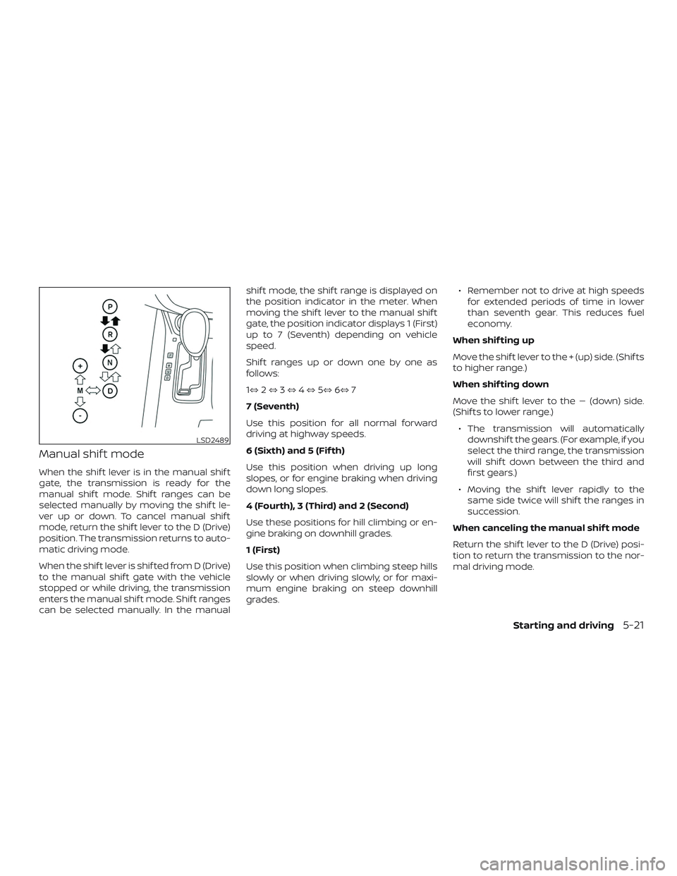 NISSAN MURANO 2019 Owner´s Manual Manual shif t mode
When the shif t lever is in the manual shif t
gate, the transmission is ready for the
manual shif t mode. Shif t ranges can be
selected manually by moving the shif t le-
ver up or d NISSAN MURANO 2019 Owner´s Manual Manual shif t mode
When the shif t lever is in the manual shif t
gate, the transmission is ready for the
manual shif t mode. Shif t ranges can be
selected manually by moving the shif t le-
ver up or d