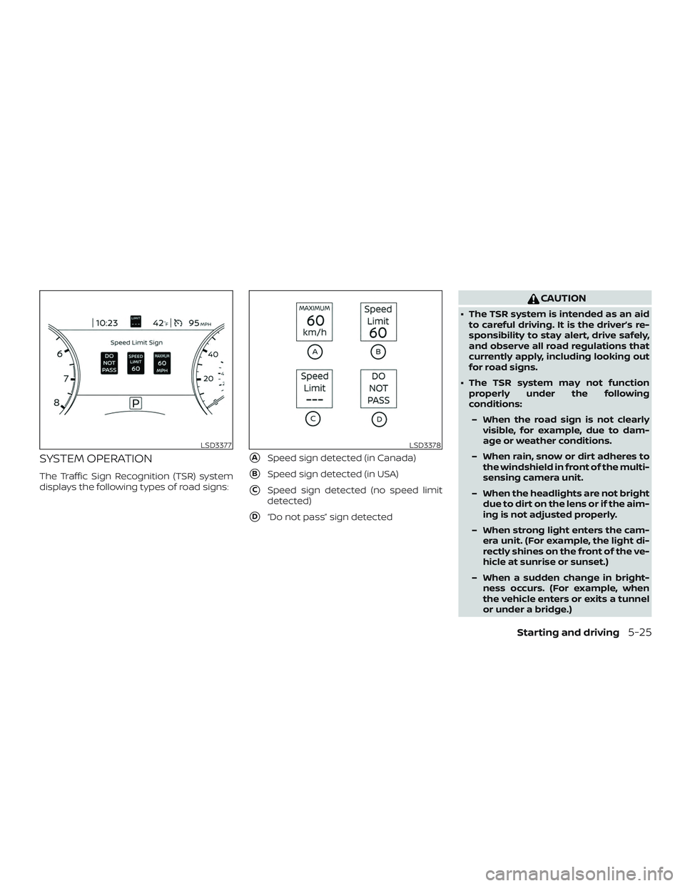 NISSAN MURANO 2019 Owner´s Manual SYSTEM OPERATION
The Traffic Sign Recognition (TSR) system
displays the following types of road signs:
ASpeed sign detected (in Canada)
BSpeed sign detected (in USA)
CSpeed sign detected (no speed NISSAN MURANO 2019 Owner´s Manual SYSTEM OPERATION
The Traffic Sign Recognition (TSR) system
displays the following types of road signs:
ASpeed sign detected (in Canada)
BSpeed sign detected (in USA)
CSpeed sign detected (no speed