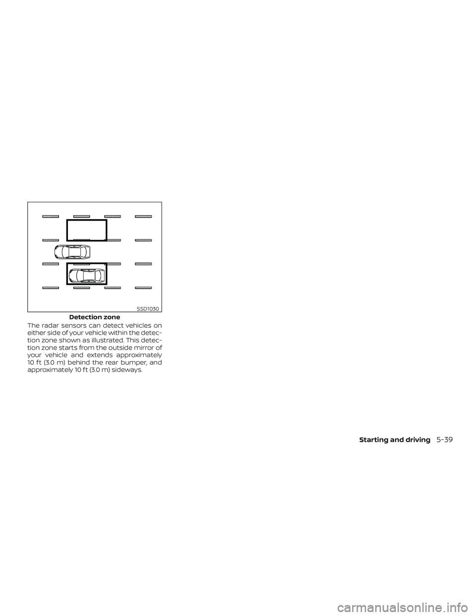 NISSAN MURANO 2019  Owner´s Manual The radar sensors can detect vehicles on
either side of your vehicle within the detec-
tion zone shown as illustrated. This detec-
tion zone starts from the outside mirror of
your vehicle and extends 