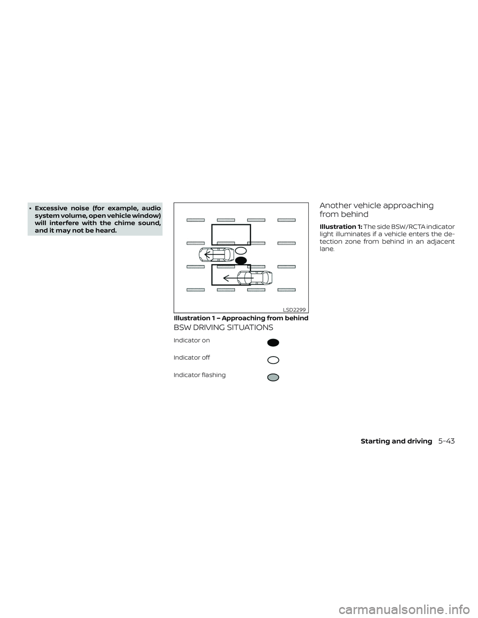 NISSAN MURANO 2019  Owner´s Manual ∙ Excessive noise (for example, audiosystem volume, open vehicle window)
will interfere with the chime sound,
and it may not be heard.
BSW DRIVING SITUATIONS
Indicator on
Indicator off
Indicator fla
