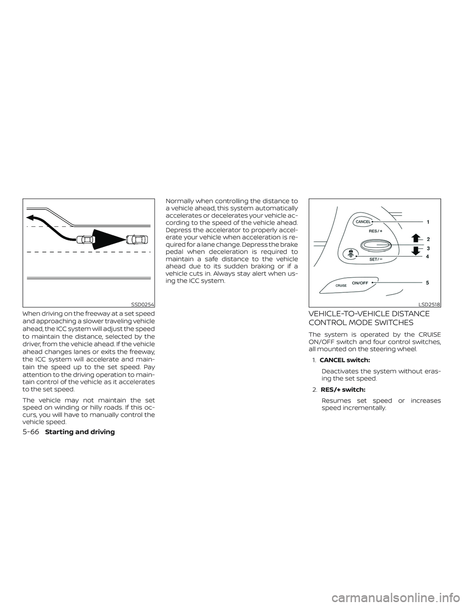 NISSAN MURANO 2019 Owner´s Manual When driving on the freeway at a set speed
and approaching a slower traveling vehicle
ahead, the ICC system will adjust the speed
to maintain the distance, selected by the
driver, from the vehicle ahe NISSAN MURANO 2019 Owner´s Manual When driving on the freeway at a set speed
and approaching a slower traveling vehicle
ahead, the ICC system will adjust the speed
to maintain the distance, selected by the
driver, from the vehicle ahe
