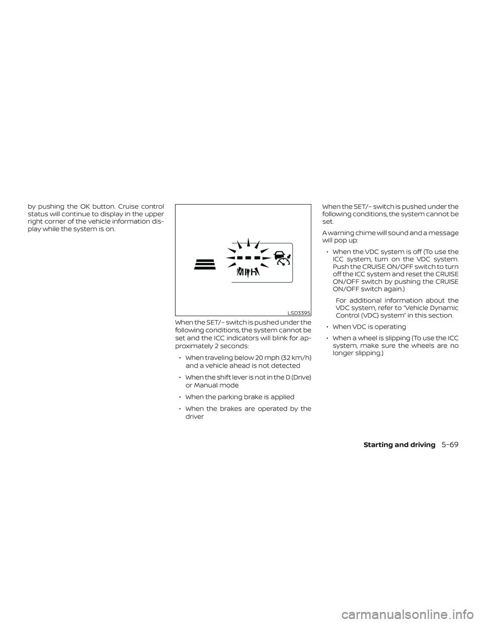 NISSAN MURANO 2019 Owner´s Manual by pushing the OK button. Cruise control
status will continue to display in the upper
right corner of the vehicle information dis-
play while the system is on.When the SET/– switch is pushed under t NISSAN MURANO 2019 Owner´s Manual by pushing the OK button. Cruise control
status will continue to display in the upper
right corner of the vehicle information dis-
play while the system is on.When the SET/– switch is pushed under t