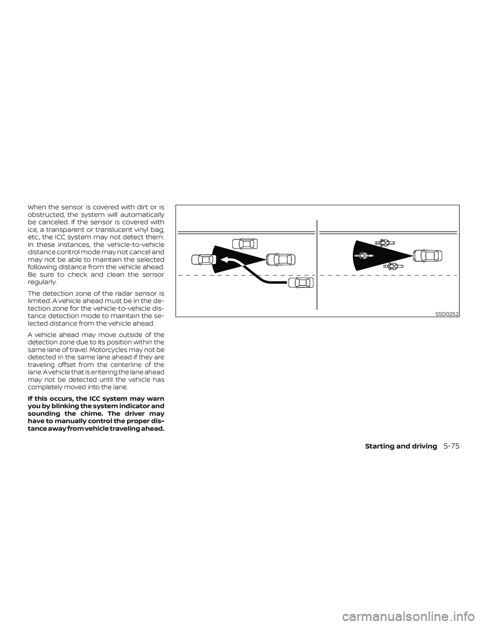 NISSAN MURANO 2019 Owner´s Manual When the sensor is covered with dirt or is
obstructed, the system will automatically
be canceled. If the sensor is covered with
ice, a transparent or translucent vinyl bag,
etc., the ICC system may no NISSAN MURANO 2019 Owner´s Manual When the sensor is covered with dirt or is
obstructed, the system will automatically
be canceled. If the sensor is covered with
ice, a transparent or translucent vinyl bag,
etc., the ICC system may no