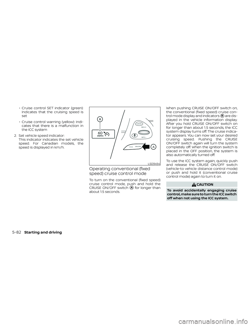 NISSAN MURANO 2019 Owner´s Manual ∙ Cruise control SET indicator (green):Indicates that the cruising speed is
set
∙ Cruise control warning (yellow): Indi- cates that there is a malfunction in
the ICC system
2. Set vehicle speed in NISSAN MURANO 2019 Owner´s Manual ∙ Cruise control SET indicator (green):Indicates that the cruising speed is
set
∙ Cruise control warning (yellow): Indi- cates that there is a malfunction in
the ICC system
2. Set vehicle speed in