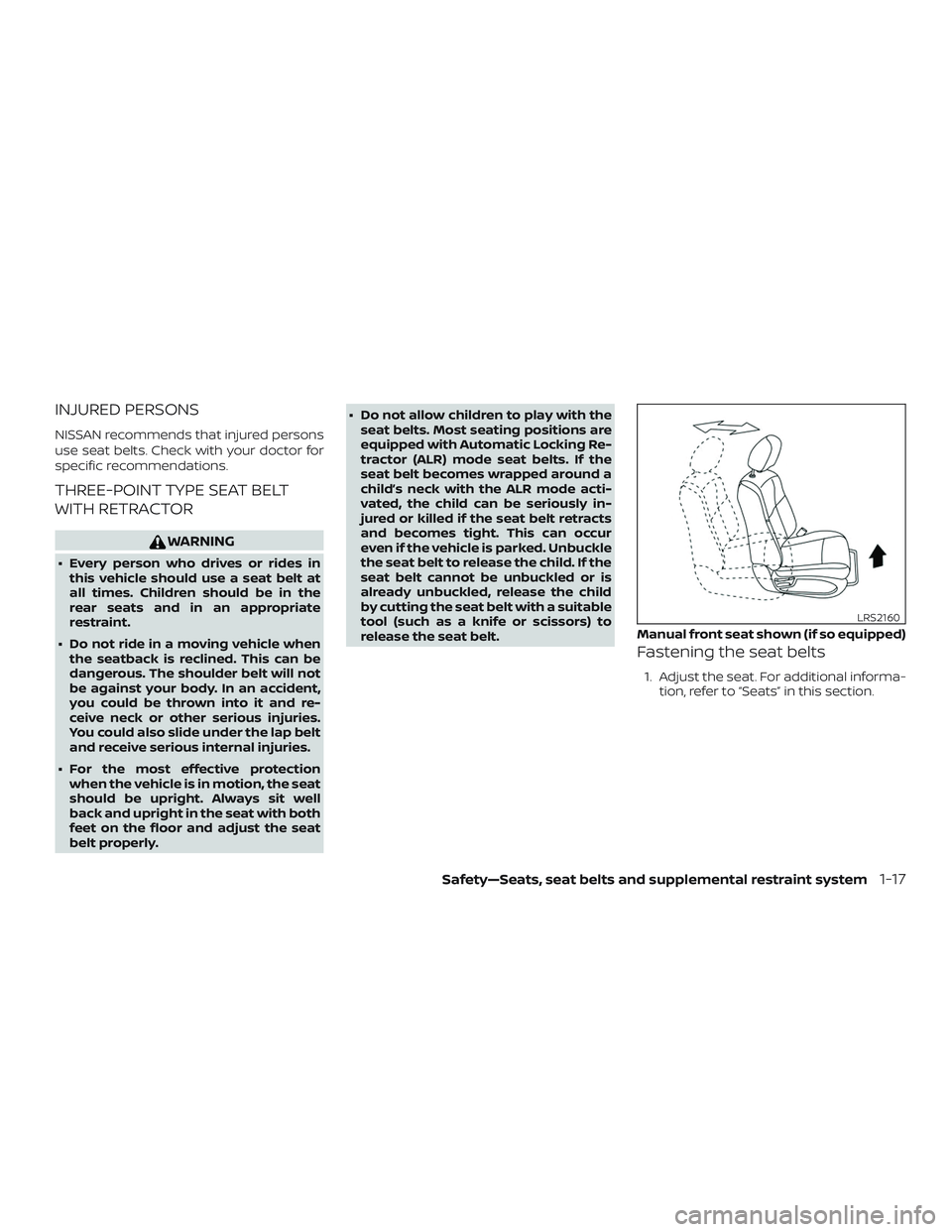 NISSAN MURANO 2019 Owner´s Manual INJURED PERSONS
NISSAN recommends that injured persons
use seat belts. Check with your doctor for
specific recommendations.
THREE-POINT TYPE SEAT BELT
WITH RETRACTOR
WARNING
∙ Every person who drive NISSAN MURANO 2019 Owner´s Manual INJURED PERSONS
NISSAN recommends that injured persons
use seat belts. Check with your doctor for
specific recommendations.
THREE-POINT TYPE SEAT BELT
WITH RETRACTOR
WARNING
∙ Every person who drive