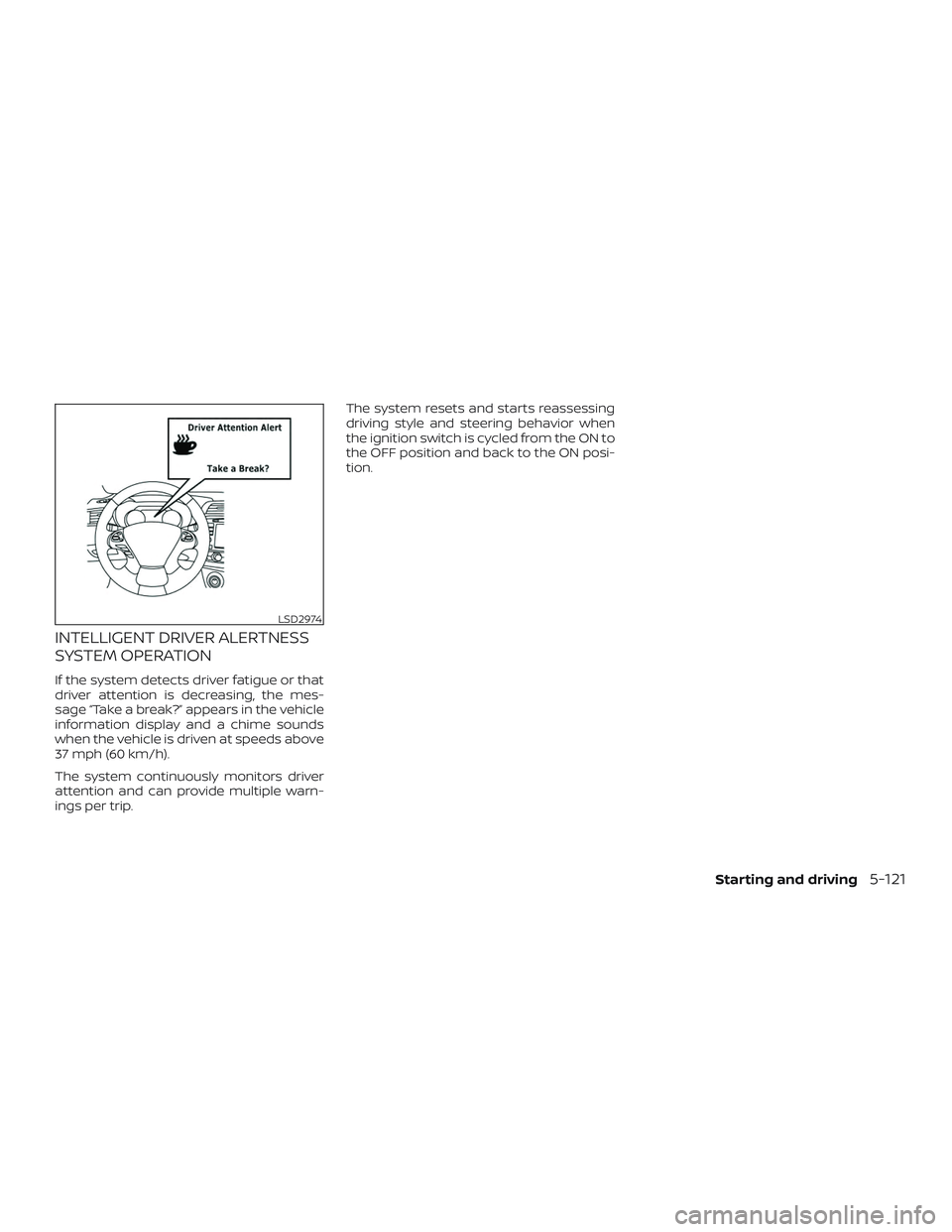 NISSAN MURANO 2019  Owner´s Manual INTELLIGENT DRIVER ALERTNESS
SYSTEM OPERATION
If the system detects driver fatigue or that
driver attention is decreasing, the mes-
sage “Take a break?” appears in the vehicle
information display 