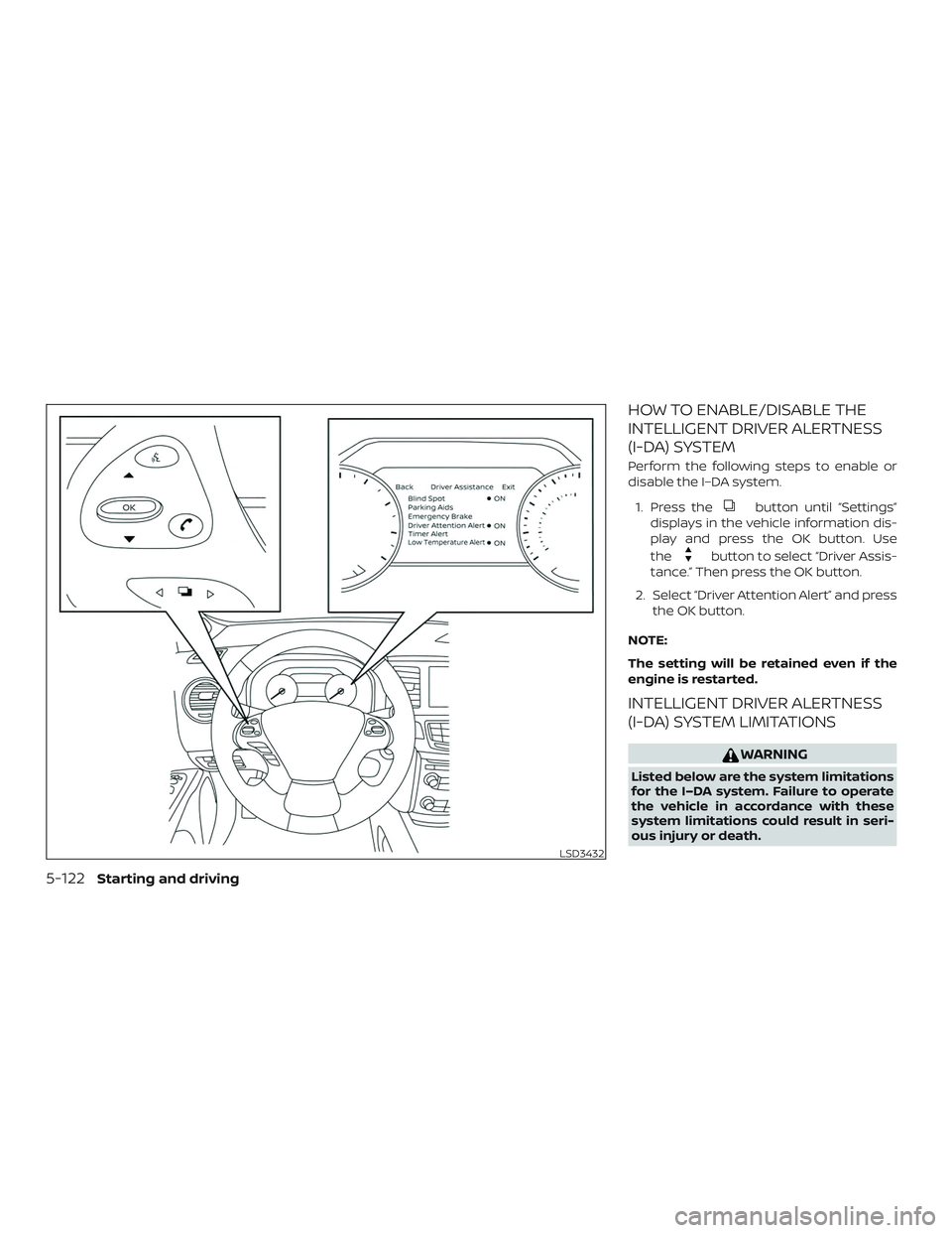 NISSAN MURANO 2019  Owner´s Manual HOW TO ENABLE/DISABLE THE
INTELLIGENT DRIVER ALERTNESS
(I-DA) SYSTEM
Perform the following steps to enable or
disable the I–DA system.1. Press the
button until “Settings”
displays in the vehicle