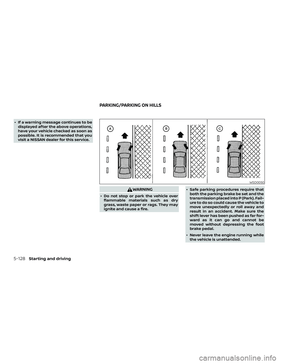 NISSAN MURANO 2019  Owner´s Manual ∙ If a warning message continues to bedisplayed af ter the above operations,
have your vehicle checked as soon as
possible. It is recommended that you
visit a NISSAN dealer for this service.
WARNING