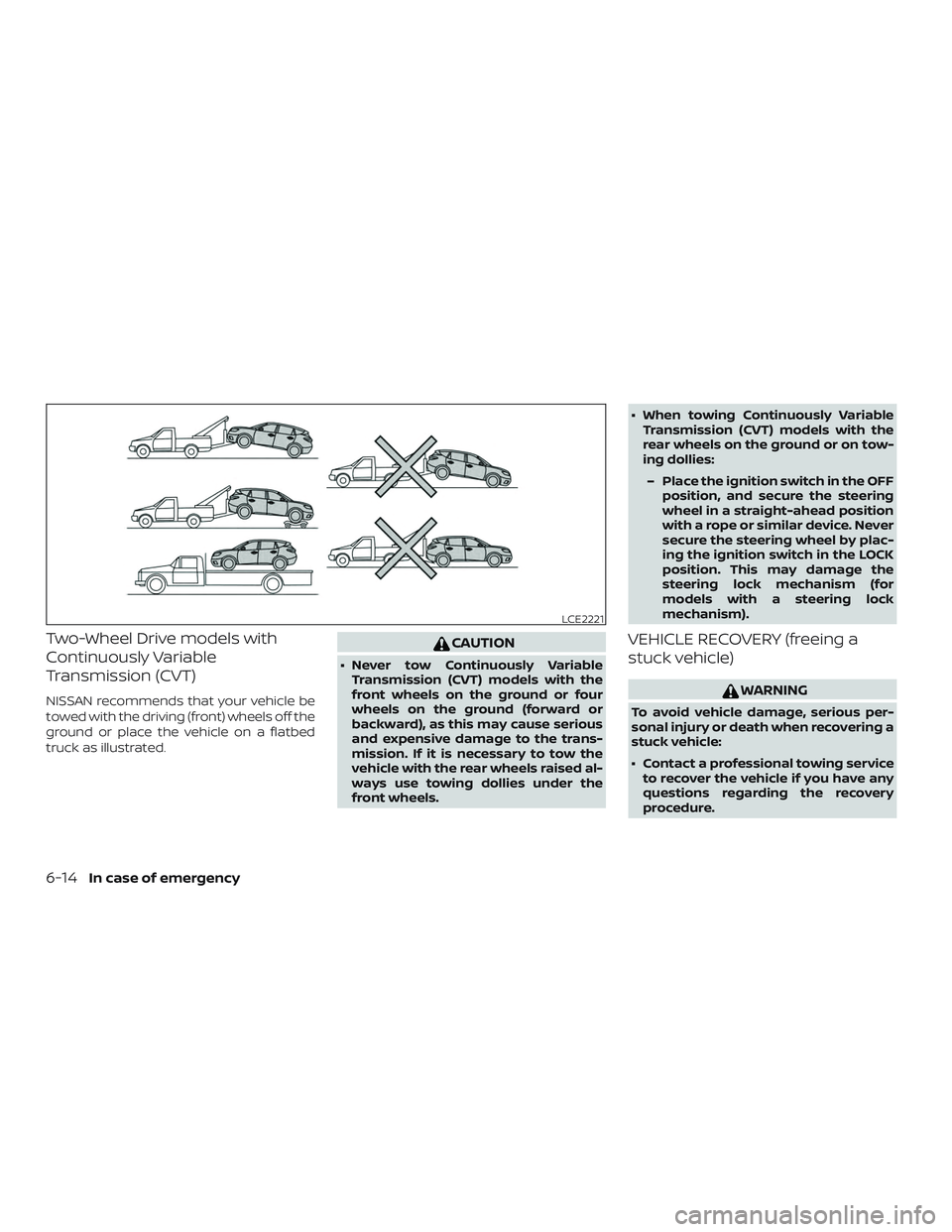 NISSAN MURANO 2019 Owner´s Manual Two-Wheel Drive models with
Continuously Variable
Transmission (CVT)
NISSAN recommends that your vehicle be
towed with the driving (front) wheels off the
ground or place the vehicle on a flatbed
truck NISSAN MURANO 2019 Owner´s Manual Two-Wheel Drive models with
Continuously Variable
Transmission (CVT)
NISSAN recommends that your vehicle be
towed with the driving (front) wheels off the
ground or place the vehicle on a flatbed
truck