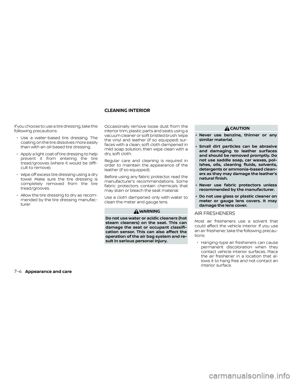 NISSAN MURANO 2019 Owner´s Manual If you choose to use a tire dressing, take the
following precautions:∙ Use a water-based tire dressing. The coating on the tire dissolves more easily
than with an oil-based tire dressing.
∙ Apply NISSAN MURANO 2019 Owner´s Manual If you choose to use a tire dressing, take the
following precautions:∙ Use a water-based tire dressing. The coating on the tire dissolves more easily
than with an oil-based tire dressing.
∙ Apply