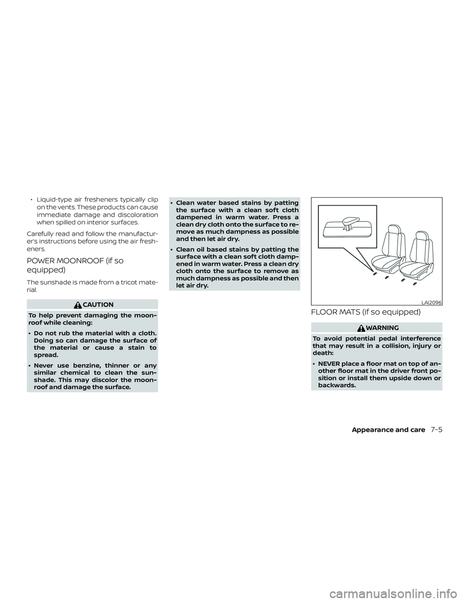 NISSAN MURANO 2019 Owner´s Manual ∙ Liquid-type air fresheners typically clipon the vents. These products can cause
immediate damage and discoloration
when spilled on interior surfaces.
Carefully read and follow the manufactur-
er NISSAN MURANO 2019 Owner´s Manual ∙ Liquid-type air fresheners typically clipon the vents. These products can cause
immediate damage and discoloration
when spilled on interior surfaces.
Carefully read and follow the manufactur-
er