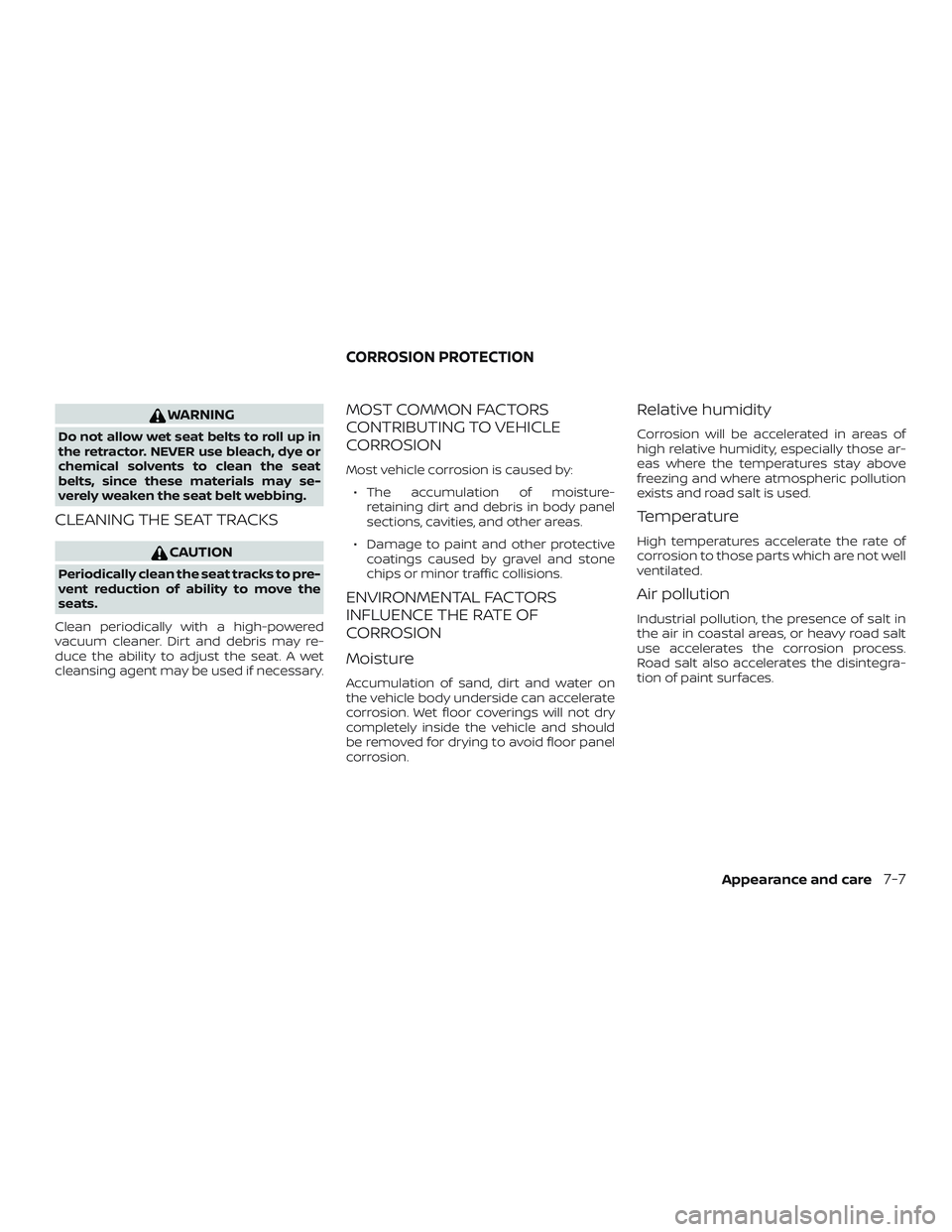 NISSAN MURANO 2019 Owner´s Manual WARNING
Do not allow wet seat belts to roll up in
the retractor. NEVER use bleach, dye or
chemical solvents to clean the seat
belts, since these materials may se-
verely weaken the seat belt webbing.
NISSAN MURANO 2019 Owner´s Manual WARNING
Do not allow wet seat belts to roll up in
the retractor. NEVER use bleach, dye or
chemical solvents to clean the seat
belts, since these materials may se-
verely weaken the seat belt webbing.