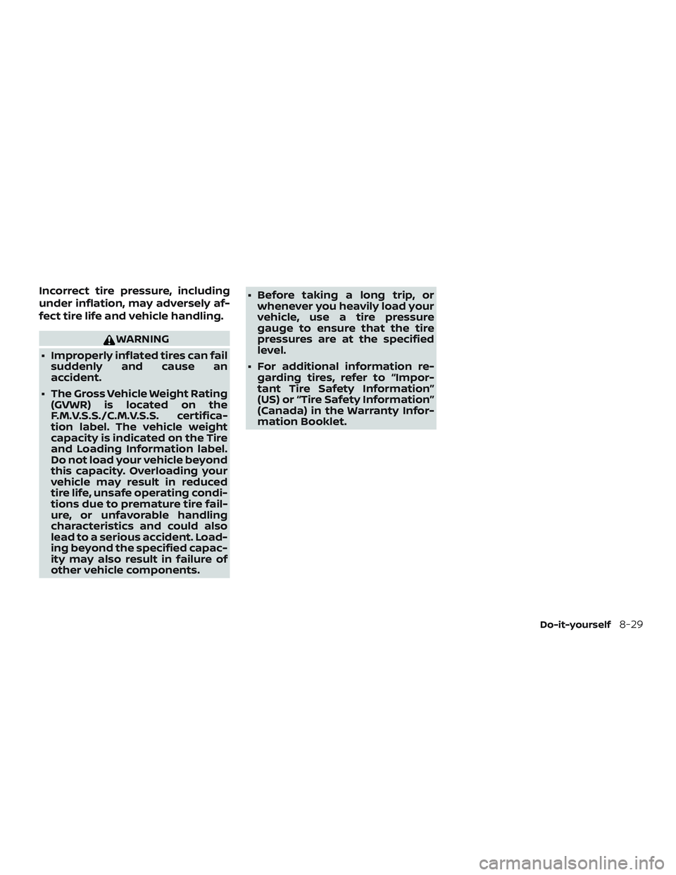 NISSAN MURANO 2019 Owner´s Manual Incorrect tire pressure, including
under inflation, may adversely af-
fect tire life and vehicle handling.
WARNING
∙ Improperly inflated tires can fail suddenly and cause an
accident.
∙ The Gross NISSAN MURANO 2019 Owner´s Manual Incorrect tire pressure, including
under inflation, may adversely af-
fect tire life and vehicle handling.
WARNING
∙ Improperly inflated tires can fail suddenly and cause an
accident.
∙ The Gross