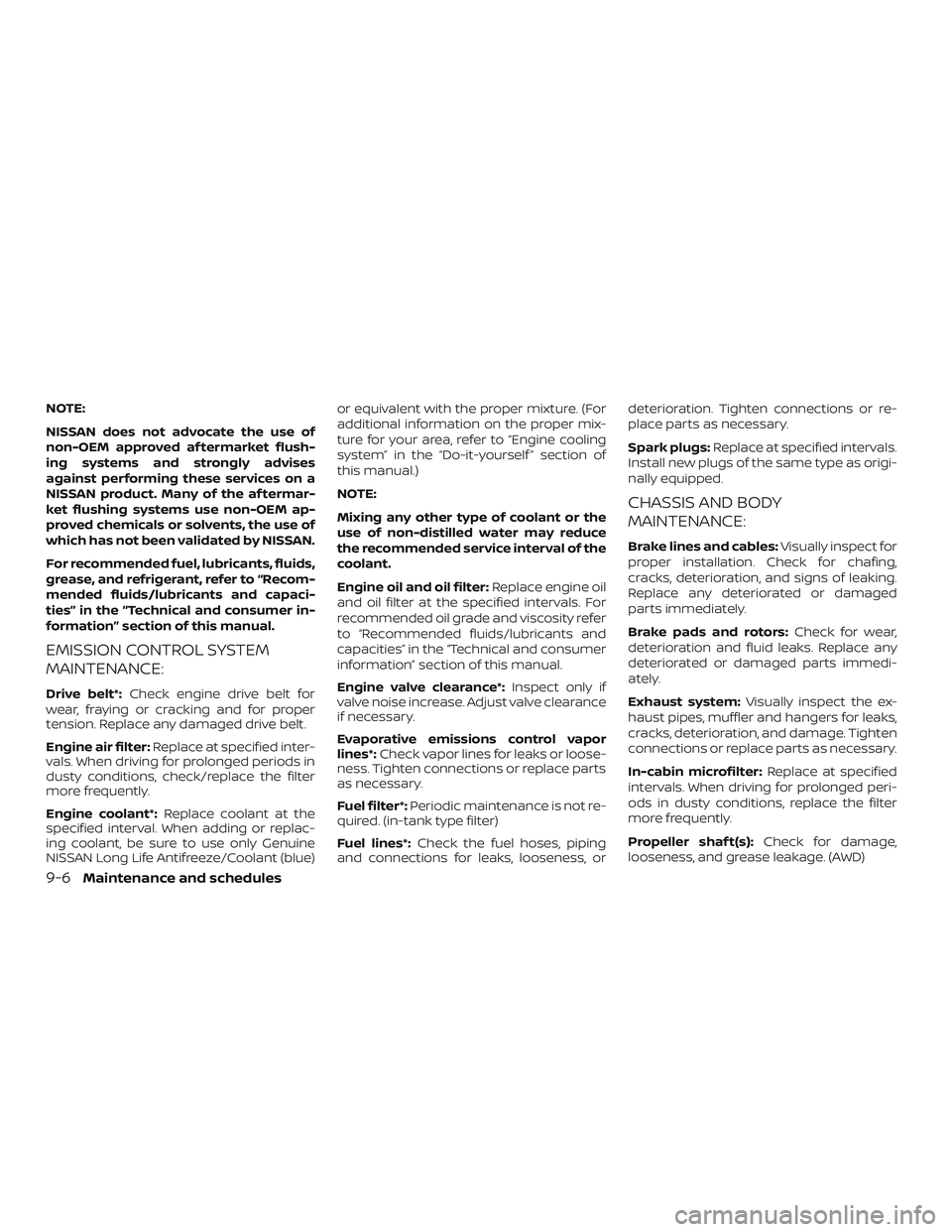 NISSAN MURANO 2019 Owner´s Manual NOTE:
NISSAN does not advocate the use of
non-OEM approved af termarket flush-
ing systems and strongly advises
against performing these services on a
NISSAN product. Many of the af termar-
ket flushi NISSAN MURANO 2019 Owner´s Manual NOTE:
NISSAN does not advocate the use of
non-OEM approved af termarket flush-
ing systems and strongly advises
against performing these services on a
NISSAN product. Many of the af termar-
ket flushi