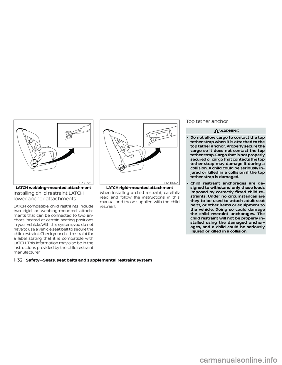 NISSAN MURANO 2019 Owner´s Manual Installing child restraint LATCH
lower anchor attachments
LATCH compatible child restraints include
two rigid or webbing-mounted attach-
ments that can be connected to two an-
chors located at certain NISSAN MURANO 2019 Owner´s Manual Installing child restraint LATCH
lower anchor attachments
LATCH compatible child restraints include
two rigid or webbing-mounted attach-
ments that can be connected to two an-
chors located at certain