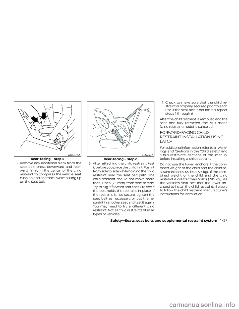 NISSAN MURANO 2019 Owner´s Manual 5. Remove any additional slack from theseat belt; press downward and rear-
ward firmly in the center of the child
restraint to compress the vehicle seat
cushion and seatback while pulling up
on the se NISSAN MURANO 2019 Owner´s Manual 5. Remove any additional slack from theseat belt; press downward and rear-
ward firmly in the center of the child
restraint to compress the vehicle seat
cushion and seatback while pulling up
on the se