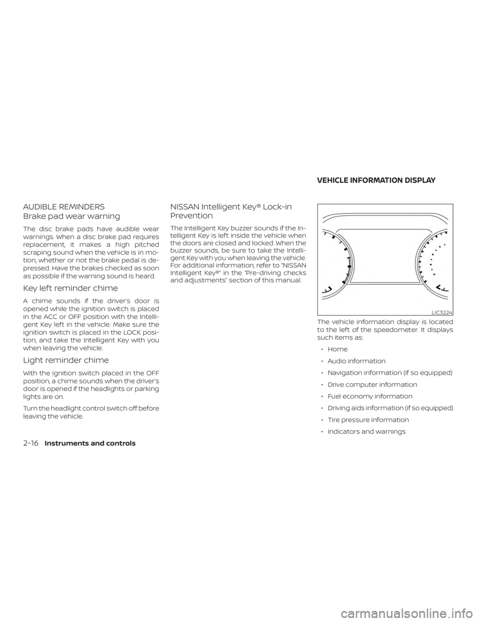 NISSAN MURANO 2018  Owner´s Manual AUDIBLE REMINDERS
Brake pad wear warning
The disc brake pads have audible wear
warnings. When a disc brake pad requires
replacement, it makes a high pitched
scraping sound when the vehicle is in mo-
t