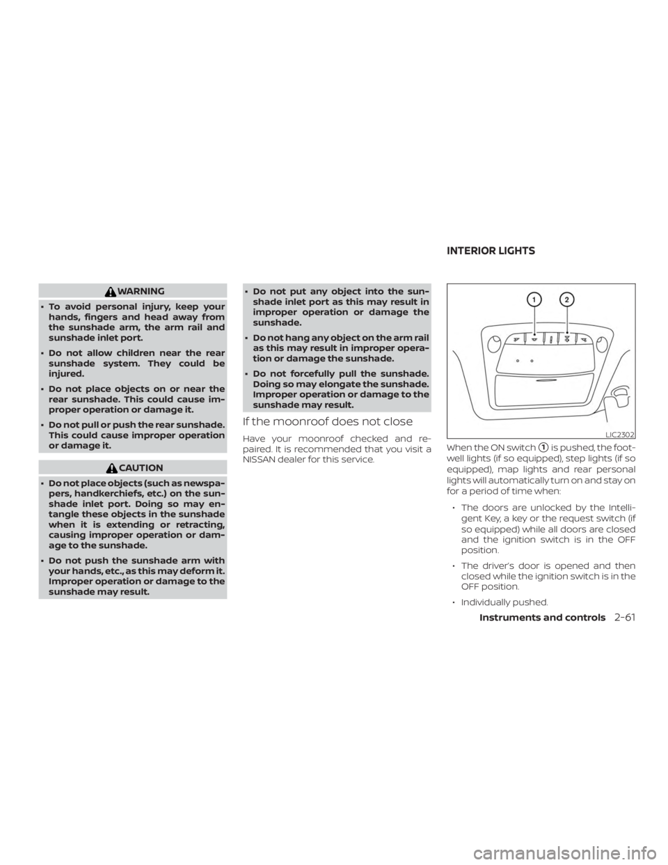 NISSAN MURANO 2018 Owner´s Manual WARNING
∙ To avoid personal injury, keep yourhands, fingers and head away from
the sunshade arm, the arm rail and
sunshade inlet port.
∙ Do not allow children near the rear sunshade system. They c NISSAN MURANO 2018 Owner´s Manual WARNING
∙ To avoid personal injury, keep yourhands, fingers and head away from
the sunshade arm, the arm rail and
sunshade inlet port.
∙ Do not allow children near the rear sunshade system. They c