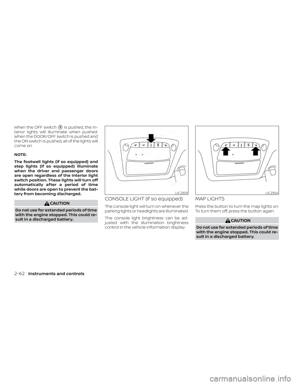 NISSAN MURANO 2018 Owner´s Manual When the OFF switch2is pushed, the in-
terior lights will illuminate when pushed.
When the DOOR/OFF switch is pushed and
the ON switch is pushed, all of the lights will
come on.
NOTE:
The footwell li NISSAN MURANO 2018 Owner´s Manual When the OFF switch2is pushed, the in-
terior lights will illuminate when pushed.
When the DOOR/OFF switch is pushed and
the ON switch is pushed, all of the lights will
come on.
NOTE:
The footwell li