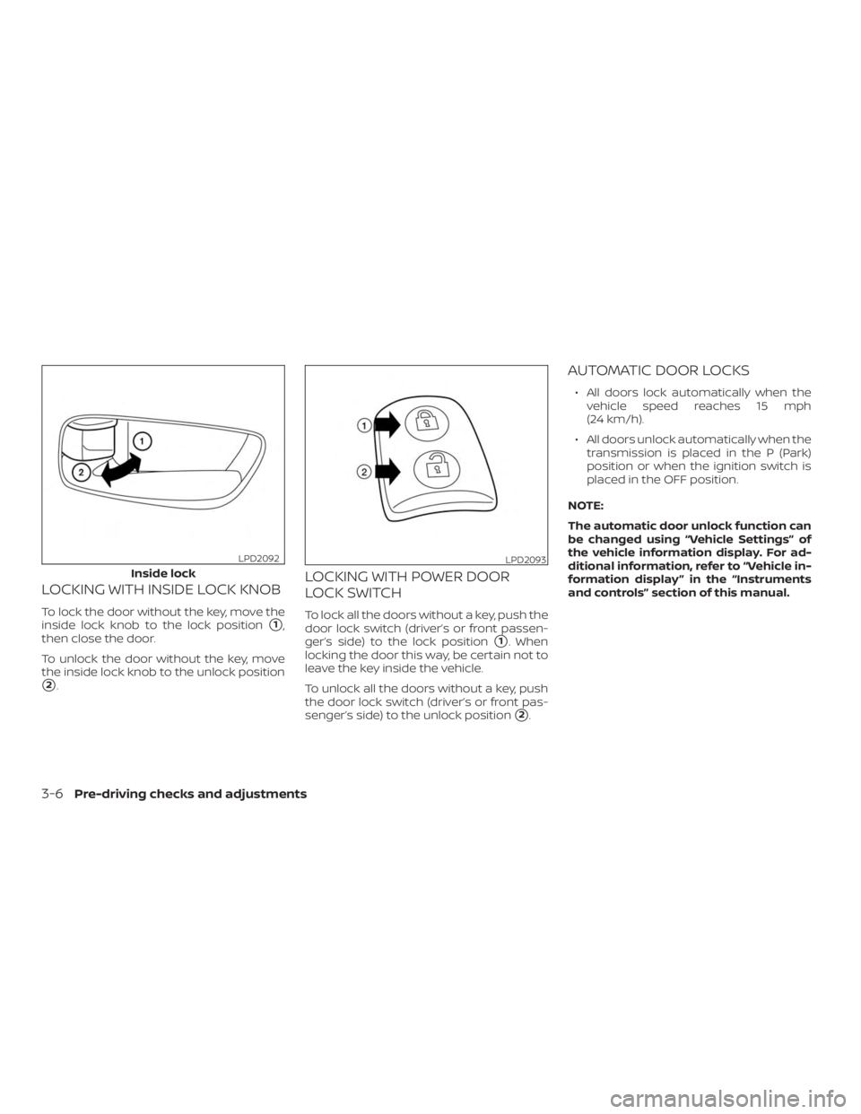 NISSAN MURANO 2018 Owner´s Manual LOCKING WITH INSIDE LOCK KNOB
To lock the door without the key, move the
inside lock knob to the lock position
1,
then close the door.
To unlock the door without the key, move
the inside lock knob to NISSAN MURANO 2018 Owner´s Manual LOCKING WITH INSIDE LOCK KNOB
To lock the door without the key, move the
inside lock knob to the lock position
1,
then close the door.
To unlock the door without the key, move
the inside lock knob to