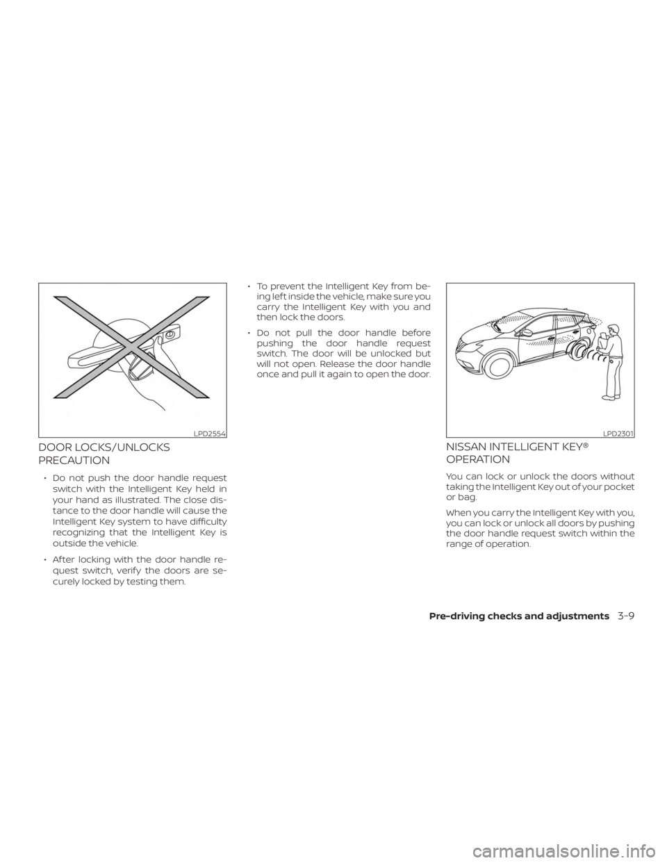 NISSAN MURANO 2018  Owner´s Manual DOOR LOCKS/UNLOCKS
PRECAUTION
∙ Do not push the door handle requestswitch with the Intelligent Key held in
your hand as illustrated. The close dis-
tance to the door handle will cause the
Intelligen