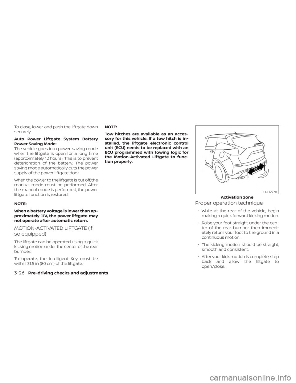 NISSAN MURANO 2018 Owner´s Manual To close, lower and push the lif tgate down
securely.
Auto Power Lif tgate System Battery
Power Saving Mode:
The vehicle goes into power saving mode
when the lif tgate is open for a long time
(approxi NISSAN MURANO 2018 Owner´s Manual To close, lower and push the lif tgate down
securely.
Auto Power Lif tgate System Battery
Power Saving Mode:
The vehicle goes into power saving mode
when the lif tgate is open for a long time
(approxi
