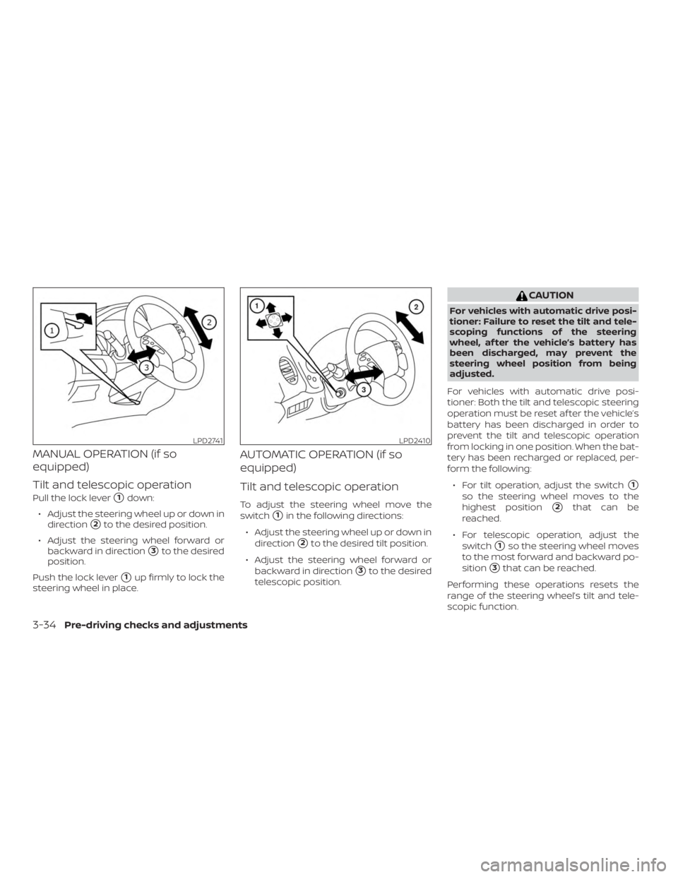 NISSAN MURANO 2018 Owner´s Manual MANUAL OPERATION (if so
equipped)
Tilt and telescopic operation
Pull the lock lever1down:
∙ Adjust the steering wheel up or down in direction
2to the desired position.
∙ Adjust the steering whee NISSAN MURANO 2018 Owner´s Manual MANUAL OPERATION (if so
equipped)
Tilt and telescopic operation
Pull the lock lever1down:
∙ Adjust the steering wheel up or down in direction
2to the desired position.
∙ Adjust the steering whee