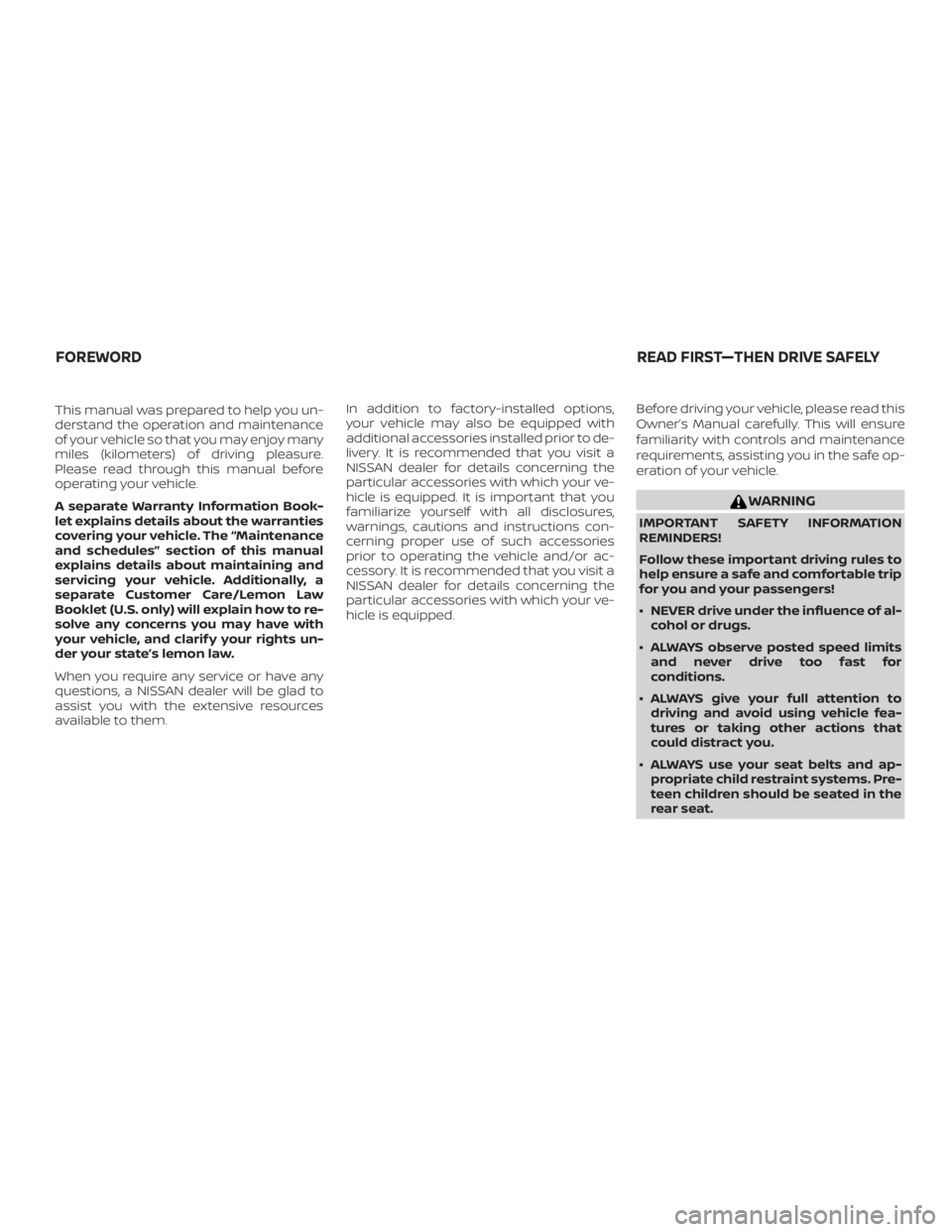 NISSAN MURANO 2018 Owner´s Manual This manual was prepared to help you un-
derstand the operation and maintenance
of your vehicle so that you may enjoy many
miles (kilometers) of driving pleasure.
Please read through this manual befor NISSAN MURANO 2018 Owner´s Manual This manual was prepared to help you un-
derstand the operation and maintenance
of your vehicle so that you may enjoy many
miles (kilometers) of driving pleasure.
Please read through this manual befor