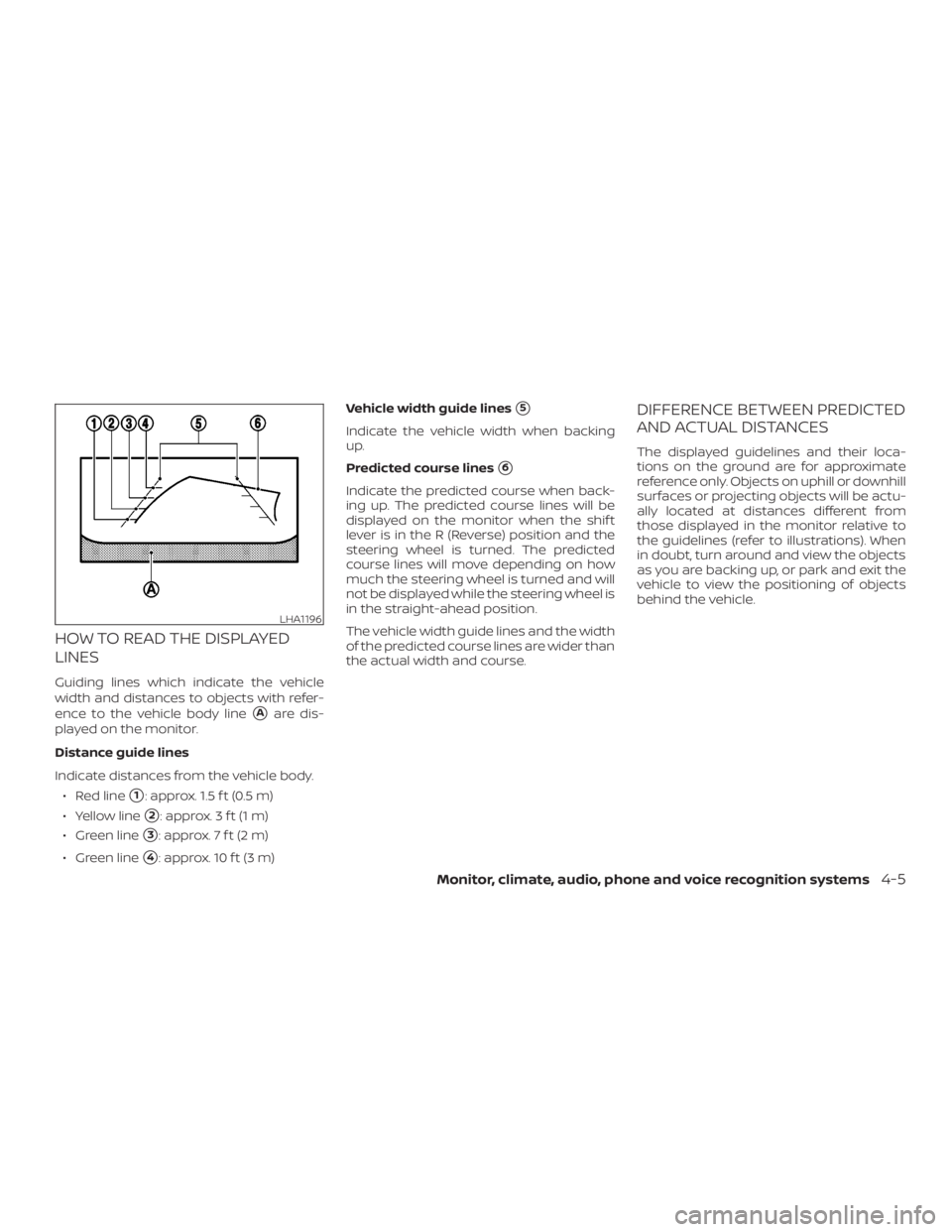 NISSAN MURANO 2018 Owner´s Manual HOW TO READ THE DISPLAYED
LINES
Guiding lines which indicate the vehicle
width and distances to objects with refer-
ence to the vehicle body line
Aare dis-
played on the monitor.
Distance guide lines NISSAN MURANO 2018 Owner´s Manual HOW TO READ THE DISPLAYED
LINES
Guiding lines which indicate the vehicle
width and distances to objects with refer-
ence to the vehicle body line
Aare dis-
played on the monitor.
Distance guide lines