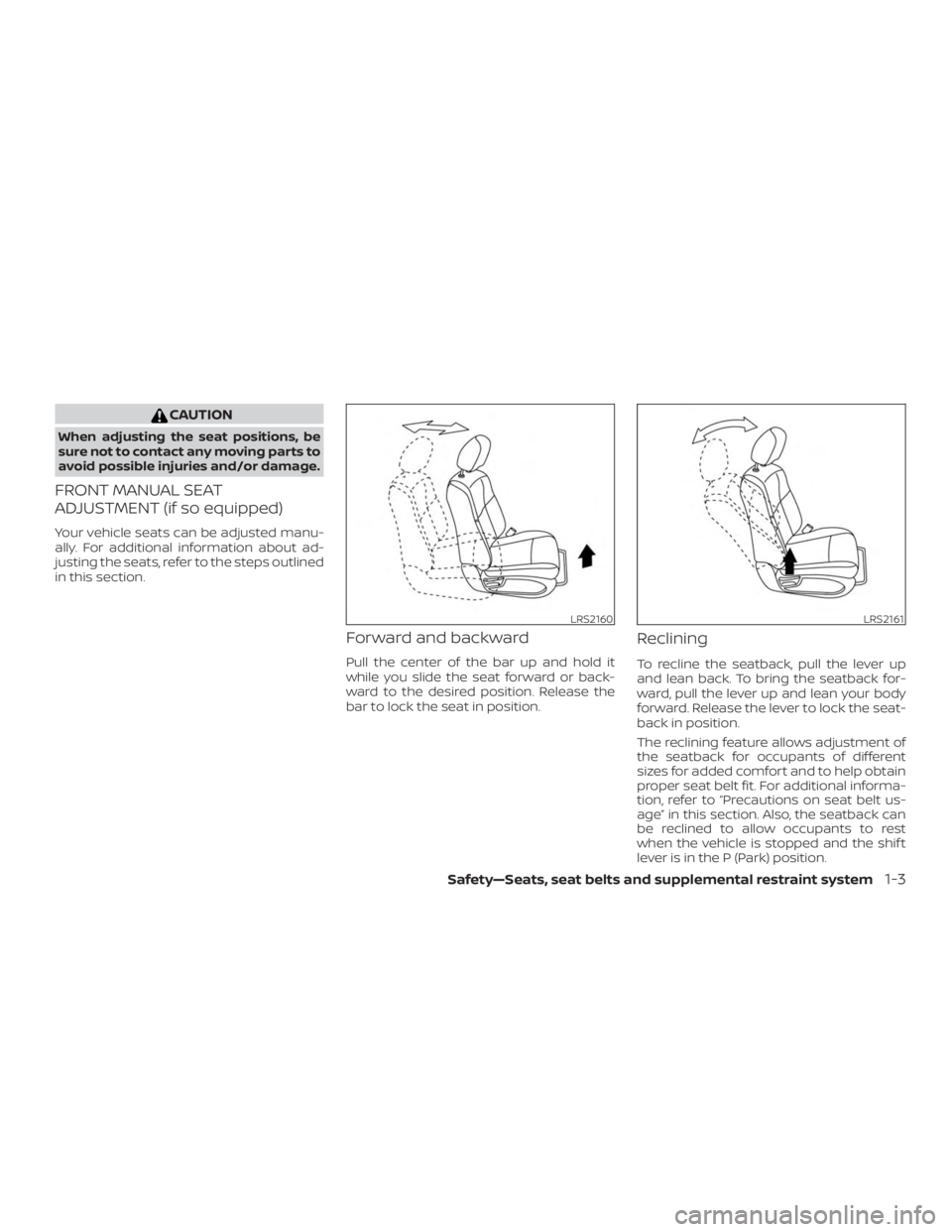 NISSAN MURANO 2018 Owner´s Manual CAUTION
When adjusting the seat positions, be
sure not to contact any moving parts to
avoid possible injuries and/or damage.
FRONT MANUAL SEAT
ADJUSTMENT (if so equipped)
Your vehicle seats can be adj NISSAN MURANO 2018 Owner´s Manual CAUTION
When adjusting the seat positions, be
sure not to contact any moving parts to
avoid possible injuries and/or damage.
FRONT MANUAL SEAT
ADJUSTMENT (if so equipped)
Your vehicle seats can be adj