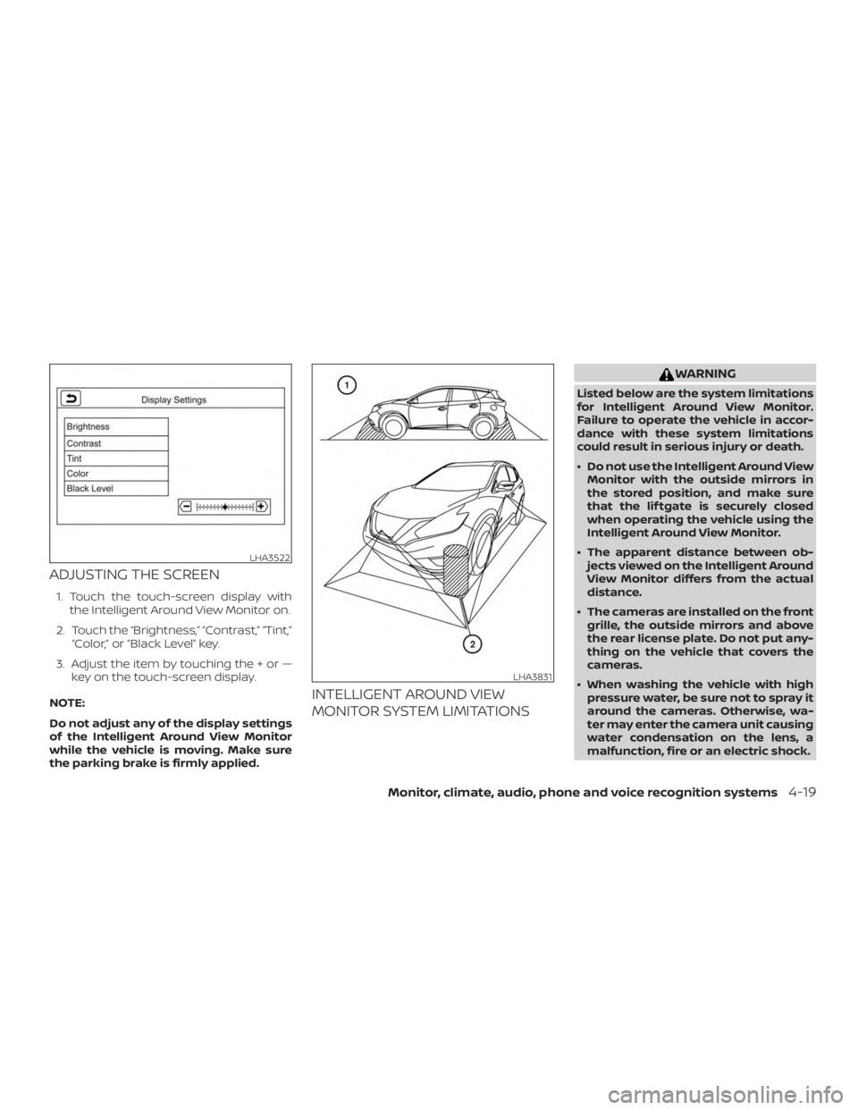 NISSAN MURANO 2018 Owner´s Manual ADJUSTING THE SCREEN
1. Touch the touch-screen display withthe Intelligent Around View Monitor on.
2. Touch the “Brightness,” “Contrast,” “Tint,” “Color,” or “Black Level” key.
3. NISSAN MURANO 2018 Owner´s Manual ADJUSTING THE SCREEN
1. Touch the touch-screen display withthe Intelligent Around View Monitor on.
2. Touch the “Brightness,” “Contrast,” “Tint,” “Color,” or “Black Level” key.
3.