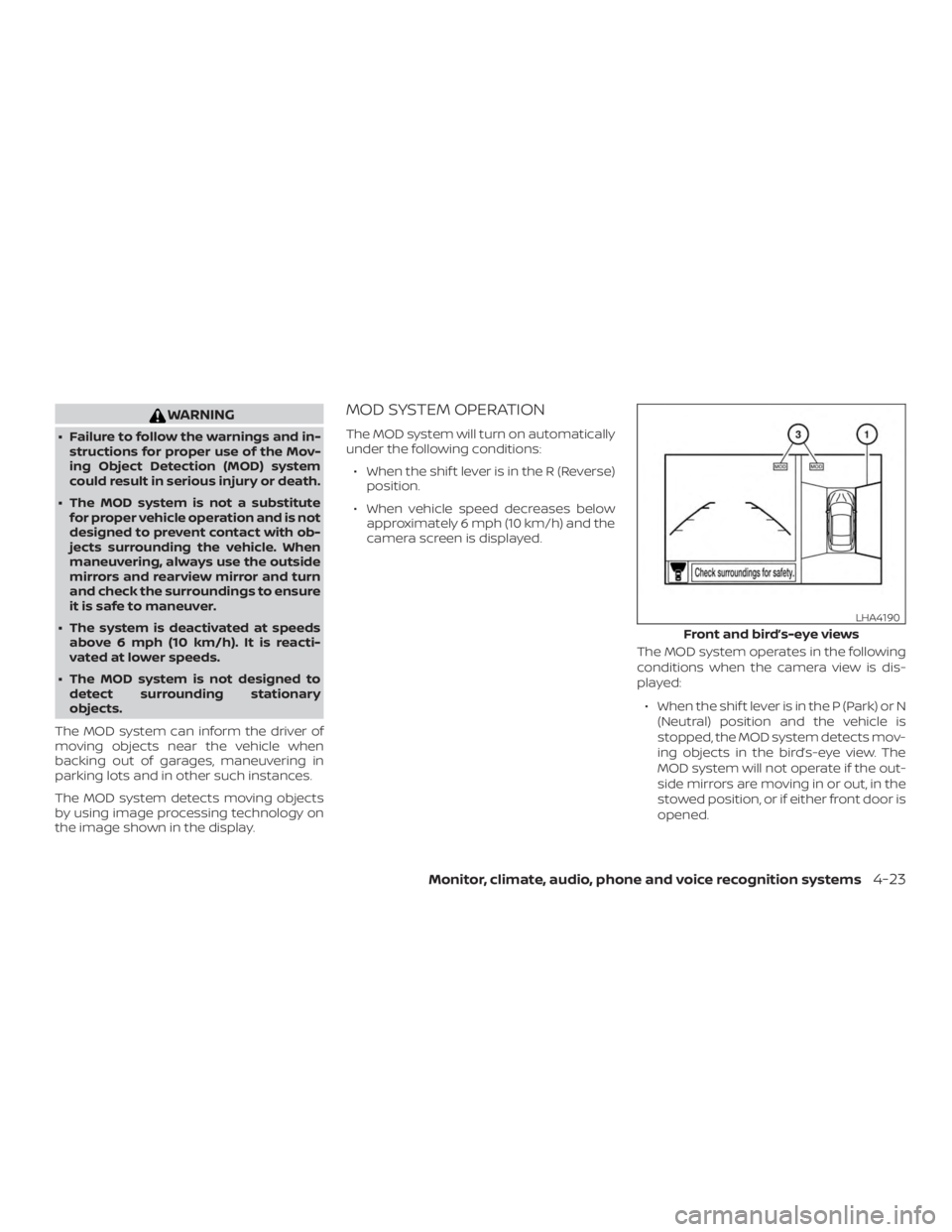 NISSAN MURANO 2018 Owner´s Manual WARNING
∙ Failure to follow the warnings and in-structions for proper use of the Mov-
ing Object Detection (MOD) system
could result in serious injury or death.
∙ The MOD system is not a substitut NISSAN MURANO 2018 Owner´s Manual WARNING
∙ Failure to follow the warnings and in-structions for proper use of the Mov-
ing Object Detection (MOD) system
could result in serious injury or death.
∙ The MOD system is not a substitut