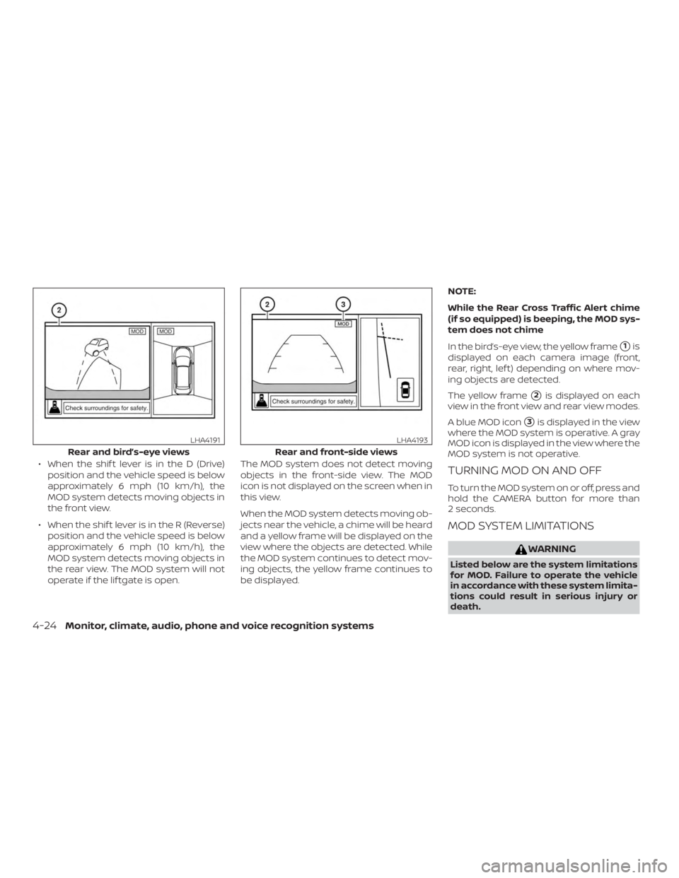 NISSAN MURANO 2018 Owner´s Manual ∙ When the shif t lever is in the D (Drive)position and the vehicle speed is below
approximately 6 mph (10 km/h), the
MOD system detects moving objects in
the front view.
∙ When the shif t lever i NISSAN MURANO 2018 Owner´s Manual ∙ When the shif t lever is in the D (Drive)position and the vehicle speed is below
approximately 6 mph (10 km/h), the
MOD system detects moving objects in
the front view.
∙ When the shif t lever i