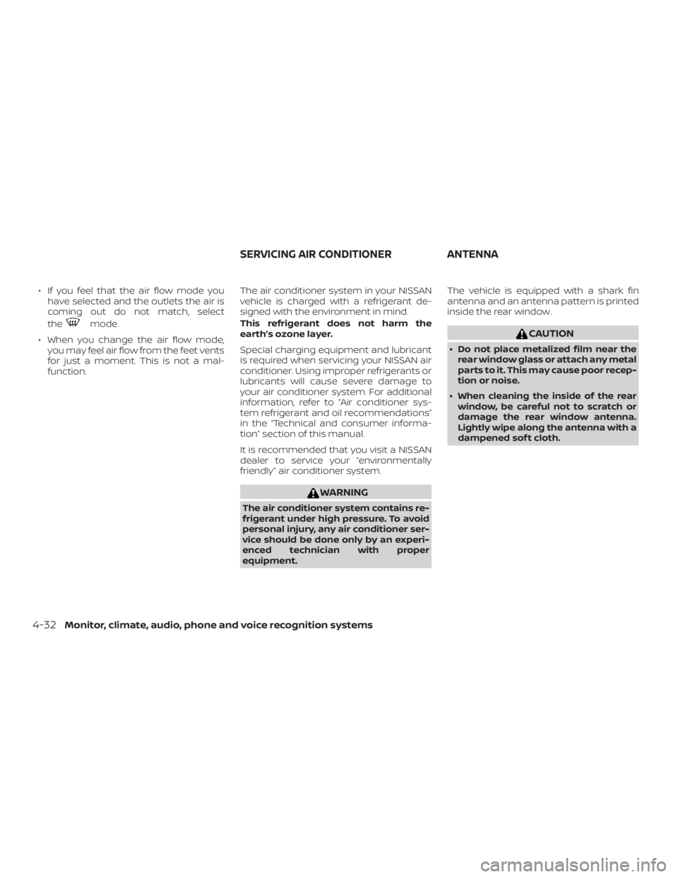NISSAN MURANO 2018  Owner´s Manual ∙ If you feel that the air flow mode youhave selected and the outlets the air is
coming out do not match, select
the
mode.
∙ When you change the air flow mode, you may feel air flow from the feet 