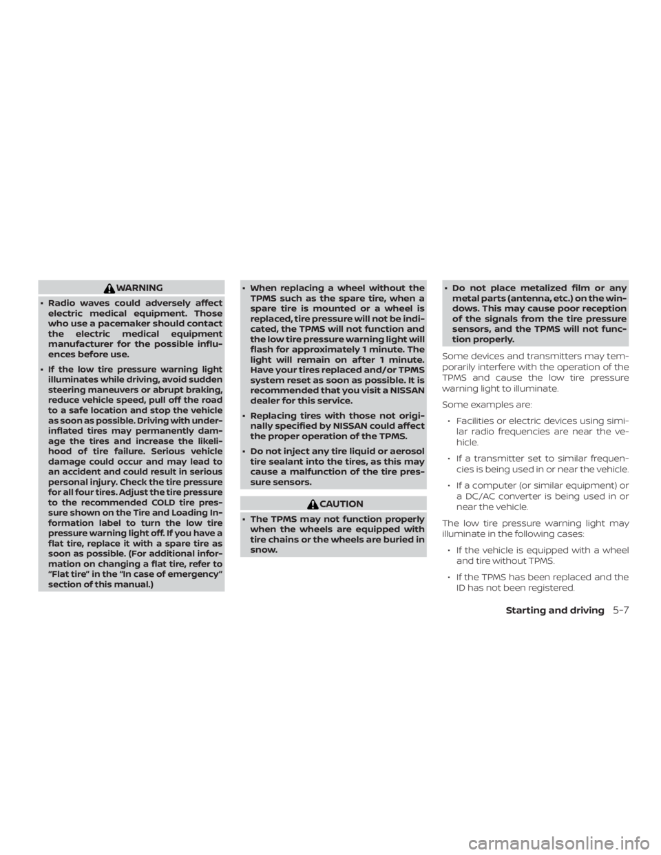 NISSAN MURANO 2018  Owner´s Manual WARNING
∙ Radio waves could adversely affectelectric medical equipment. Those
who use a pacemaker should contact
the electric medical equipment
manufacturer for the possible influ-
ences before use.
