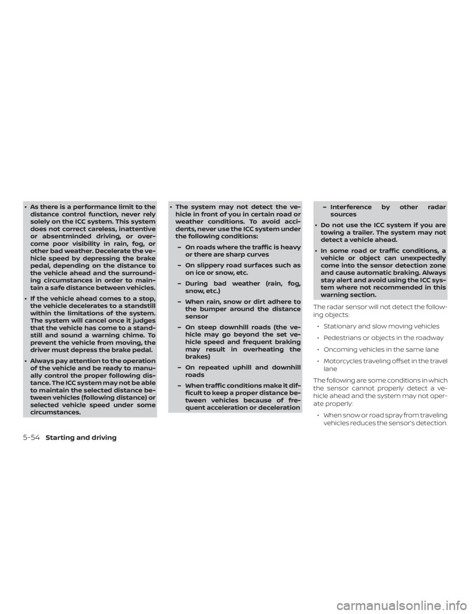 NISSAN MURANO 2018 Owner´s Manual ∙ As there is a performance limit to thedistance control function, never rely
solely on the ICC system. This system
does not correct careless, inattentive
or absentminded driving, or over-
come poor NISSAN MURANO 2018 Owner´s Manual ∙ As there is a performance limit to thedistance control function, never rely
solely on the ICC system. This system
does not correct careless, inattentive
or absentminded driving, or over-
come poor